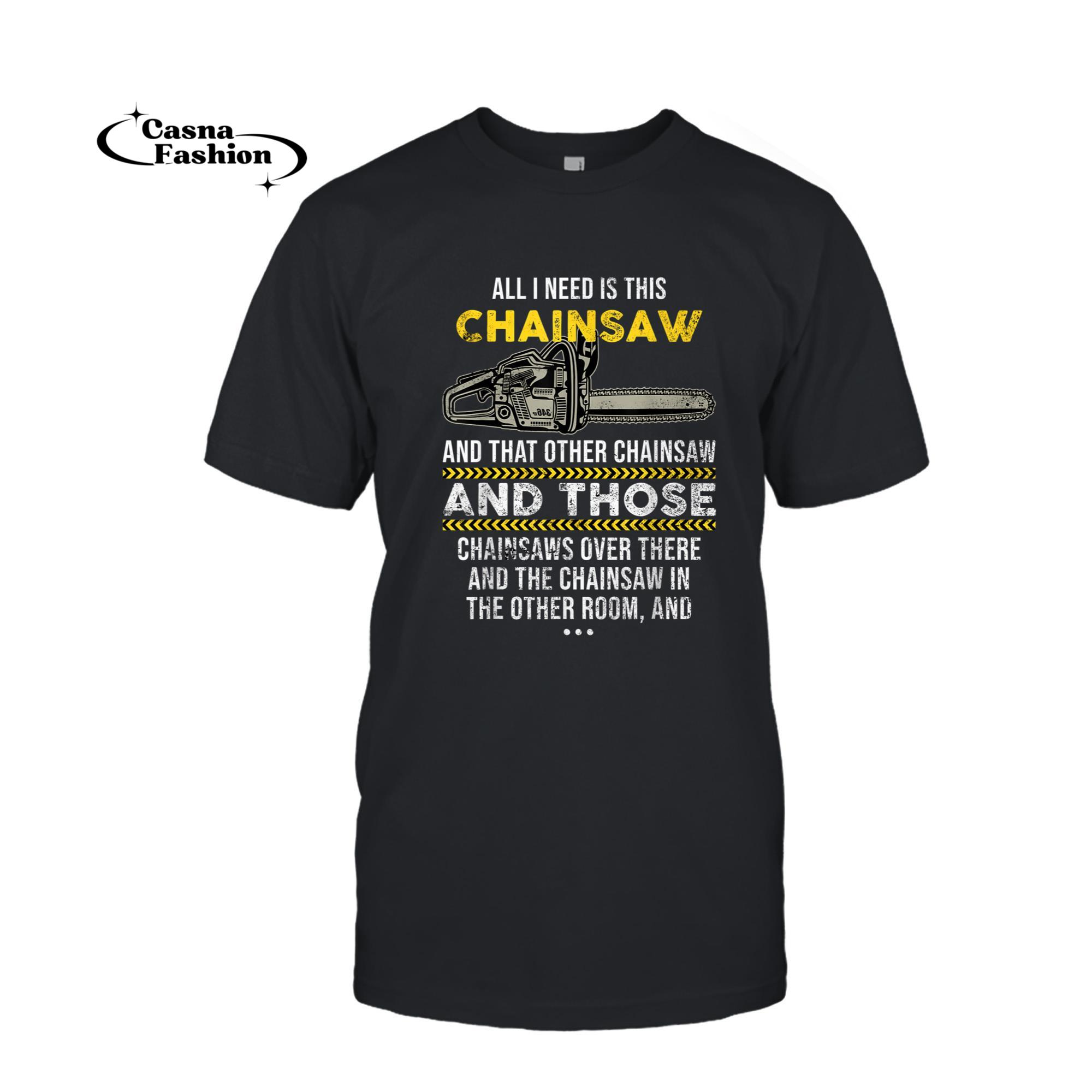 casnafashion_T-shirt_Funny Carpenter Gift _ All I Need is That This Chainsaw T-Shirt_T-shirt_Black