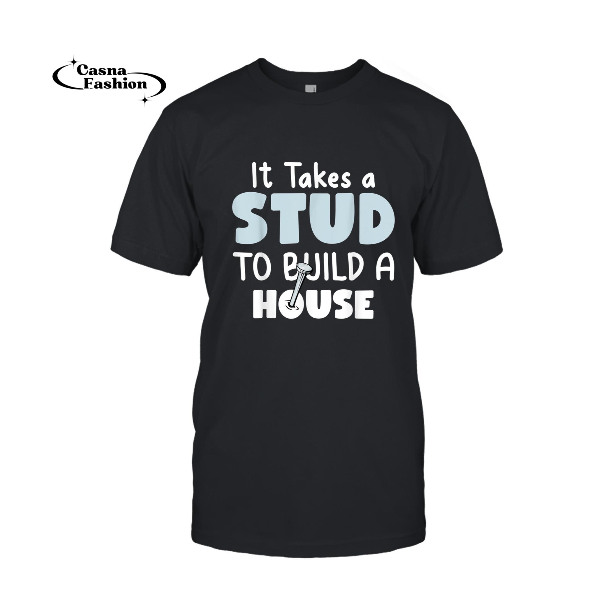 casnafashion_T-shirt_Funny Carpenter Gift _ It Takes a Stud To Build a House T-Shirt_T-shirt_Black