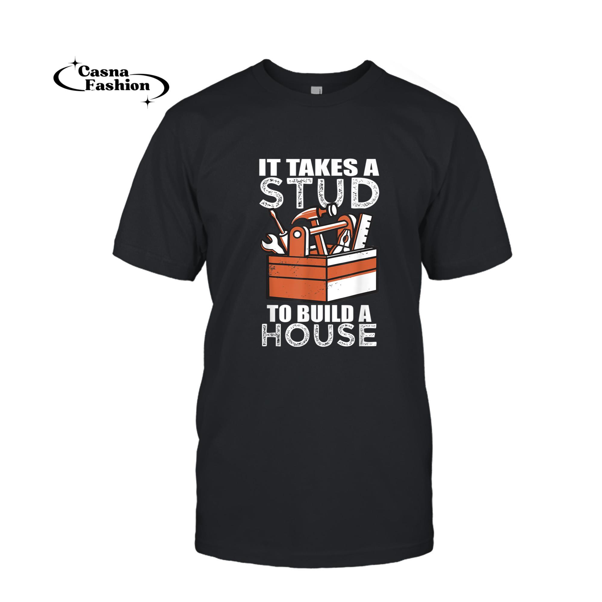 casnafashion_T-shirt_Funny Carpenter It Takes A Stud To Build A House T-Shirt_T-shirt_Black