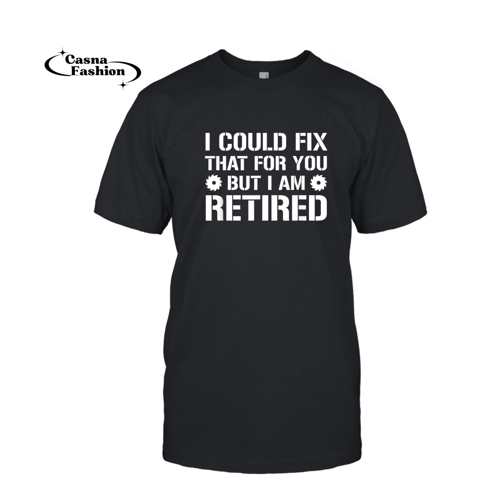 casnafashion_T-shirt_Funny Carpenter Retirement I Could Fix That For You Retired T-Shirt_T-shirt_Black