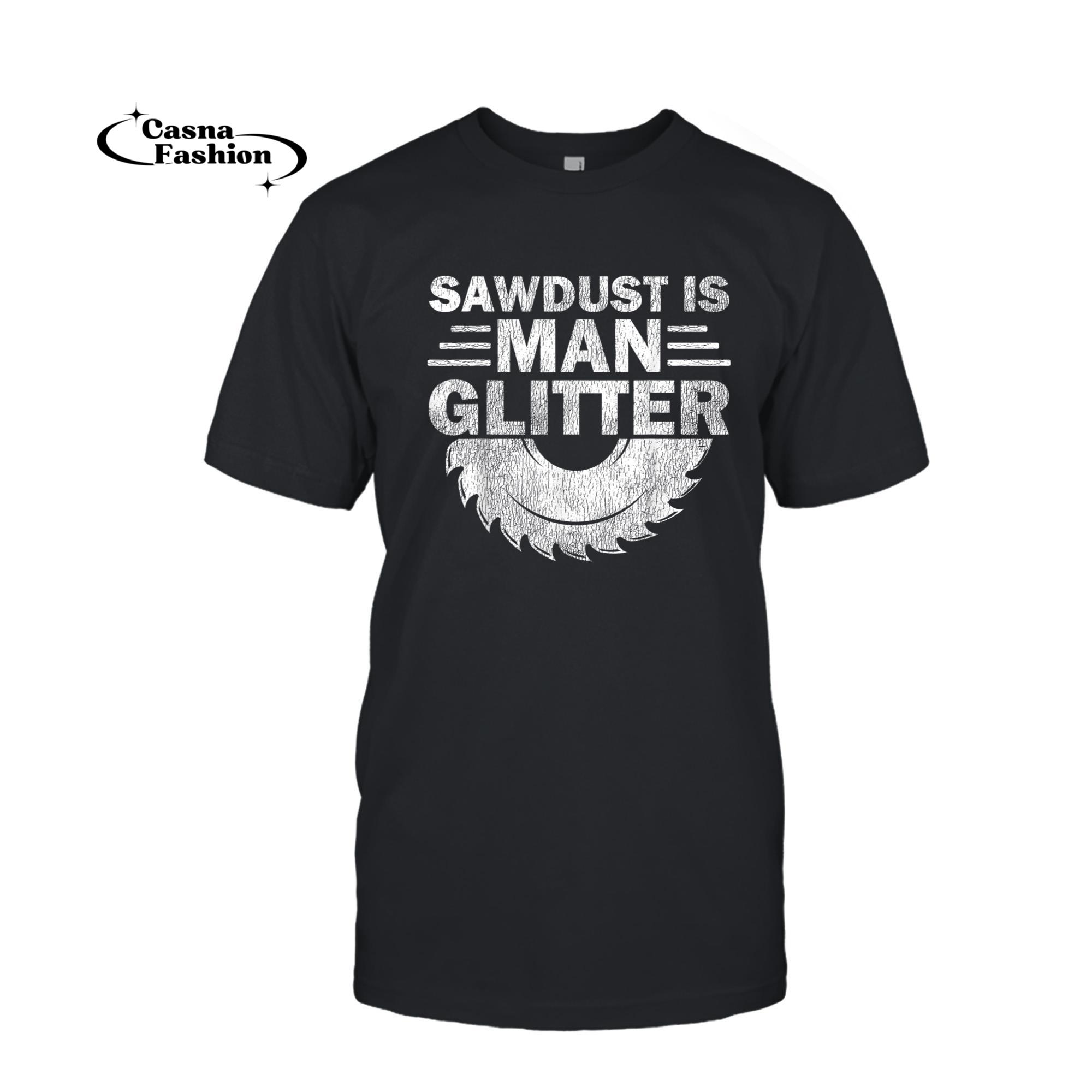 casnafashion_T-shirt_Funny Carpenter Sawdust Is Man Glitter T-Shirt_T-shirt_Black