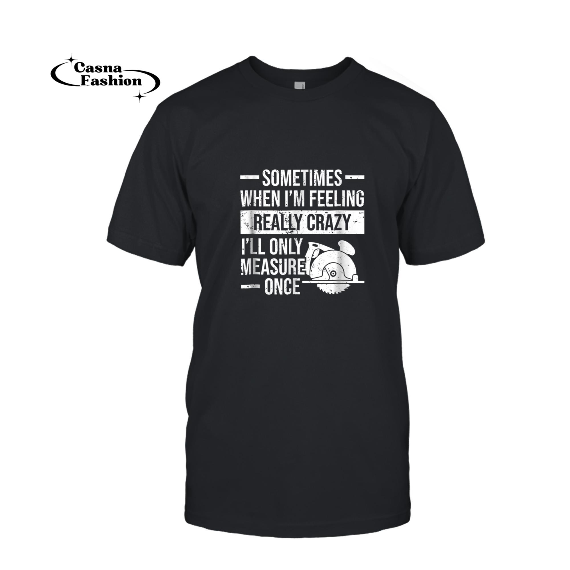 casnafashion_T-shirt_Funny Carpenter Shirt Only Measure Once_T-shirt_Black