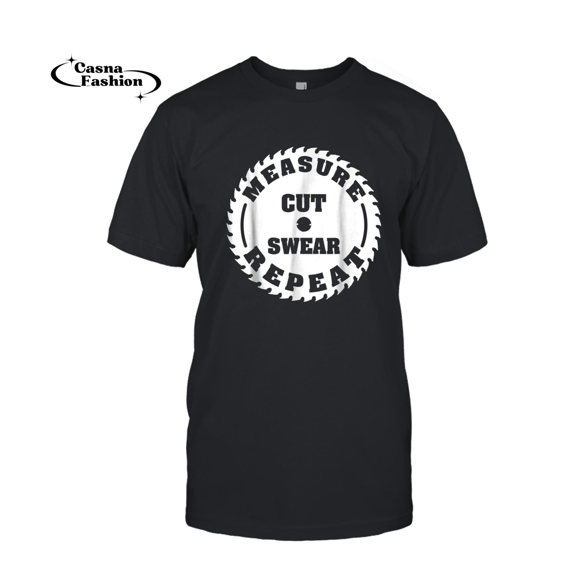 casnafashion_T-shirt_Funny Carpenter Woodwork T Shirt Measure Cut Swear Repeat_T-shirt_Black