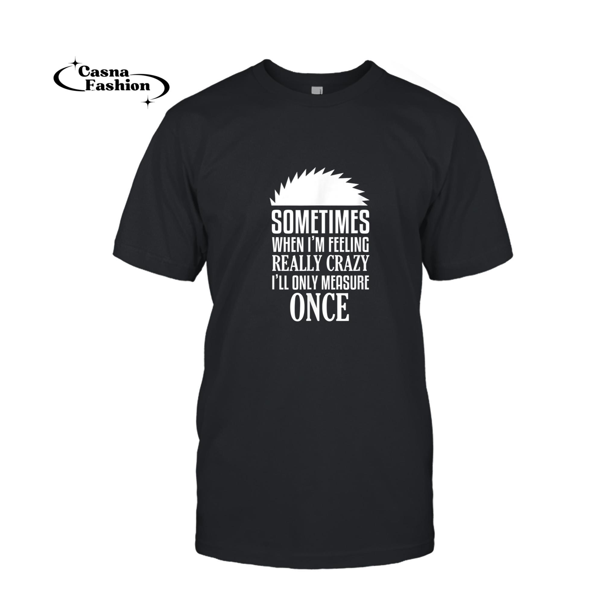 casnafashion_T-shirt_Funny Carpenter Woodworker Saw Measure Once T-Shirt_T-shirt_Black