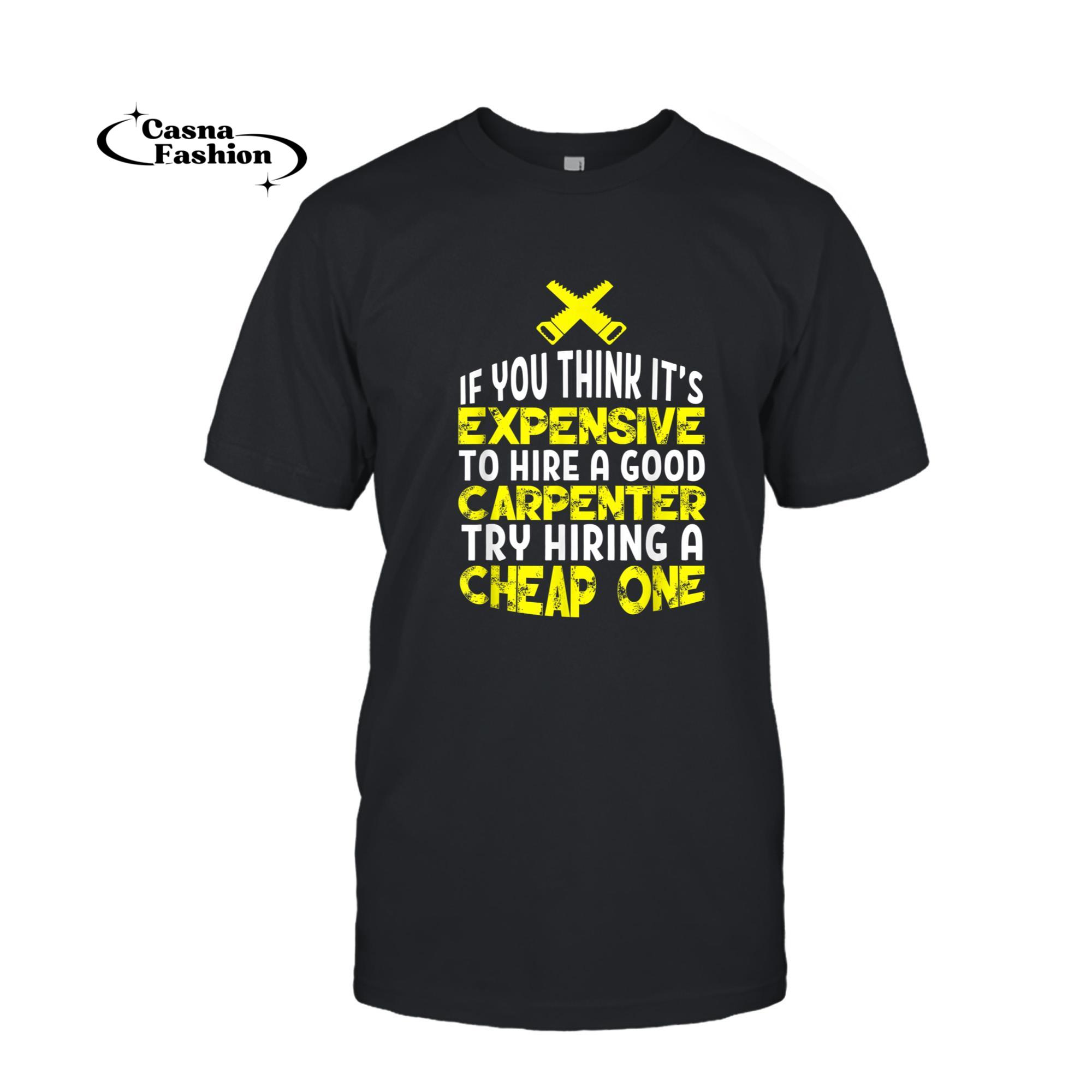 casnafashion_T-shirt_Funny Carpentry Humor Hire A Good Carpenter T-Shirt_T-shirt_Black