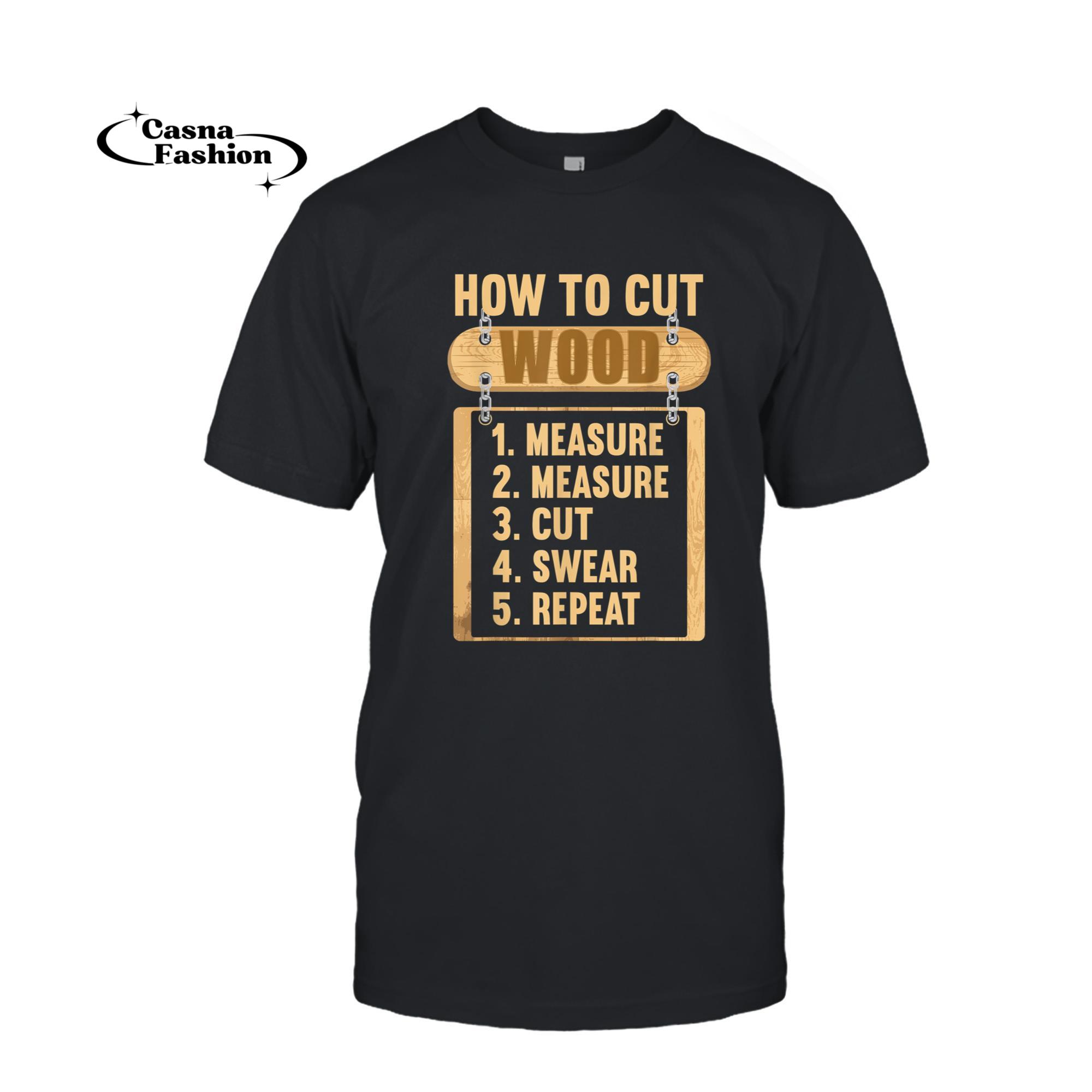 casnafashion_T-shirt_Funny Measure Twice Cut Once Woodworking Carpenter Dad T-Shirt_T-shirt_Black