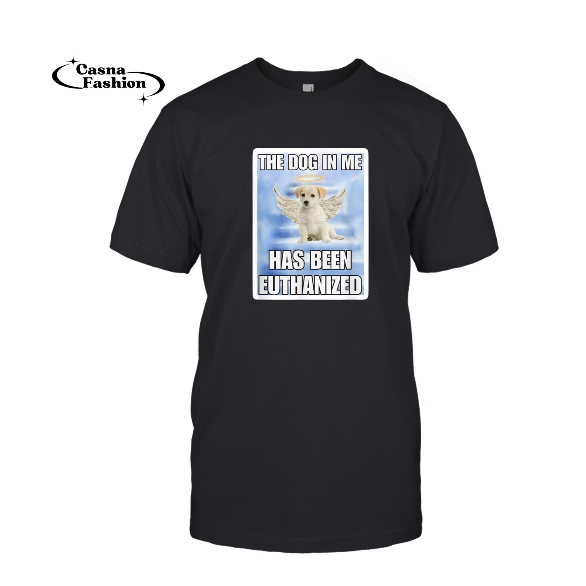 casnafashion_T-shirt_Funny Retro Dog Meme The Dog In Me Has Been Euthanized T-Shirt_T-shirt_Black