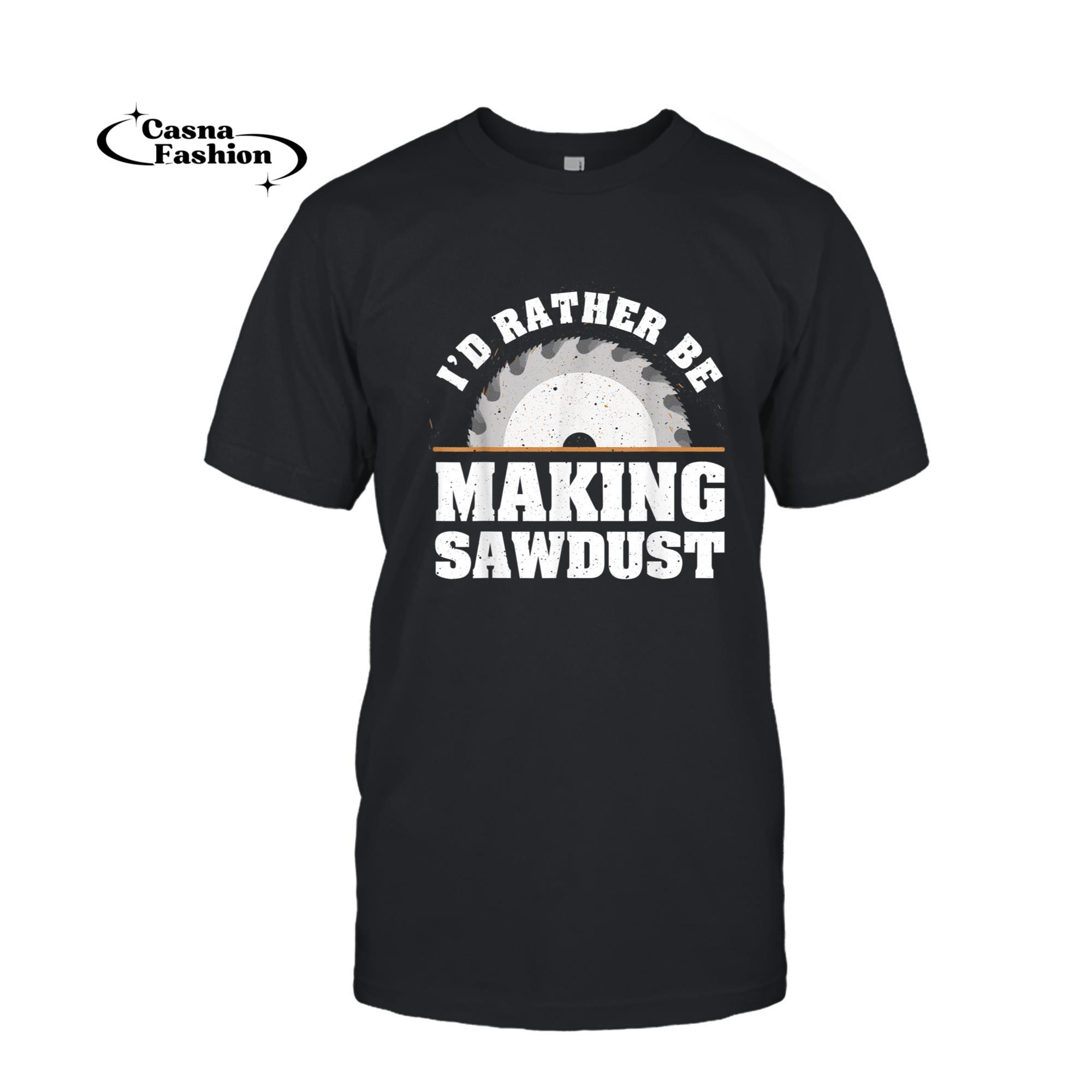 casnafashion_T-shirt_Funny Sawdust Design For Men Women Woodworking Woodworker T-Shirt_T-shirt_Black