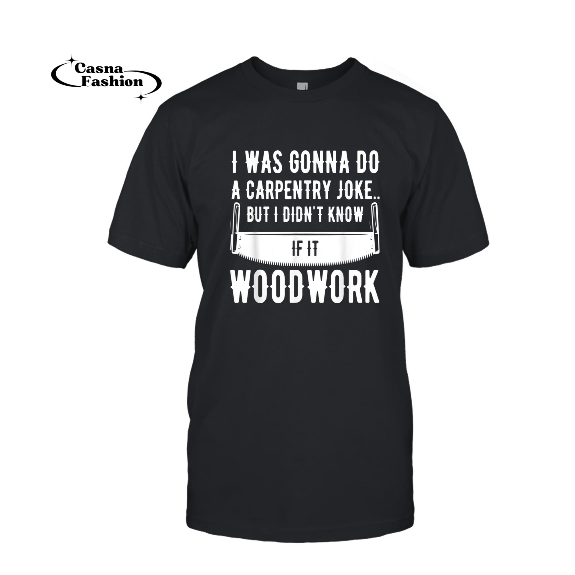 casnafashion_T-shirt_Funny Woodworker Saying Perfect For All Carpenters T-Shirt_T-shirt_Black