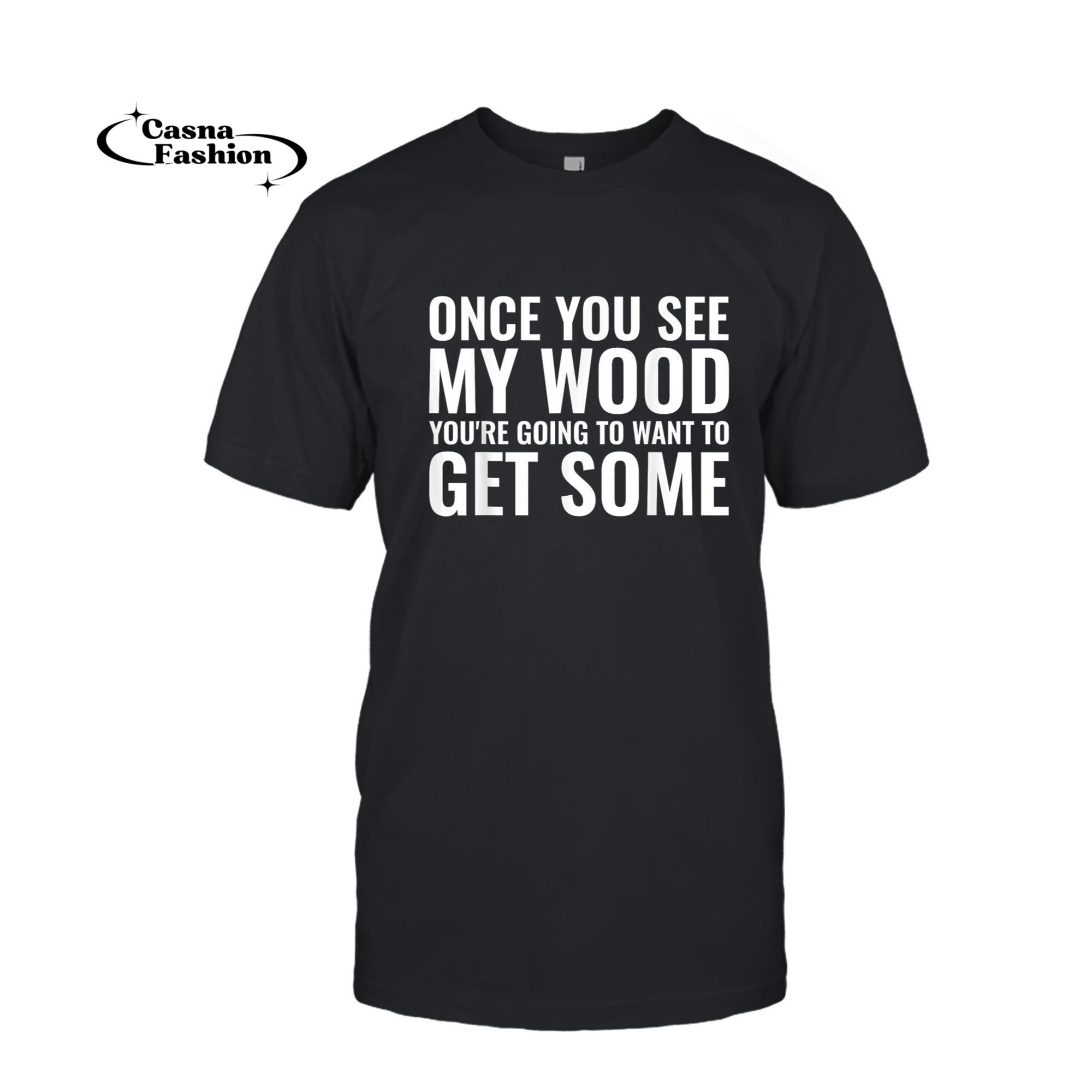 casnafashion_T-shirt_Funny Woodworker See My Wood Woodcutter Lumberjack Sawmill T-Shirt_T-shirt_Black