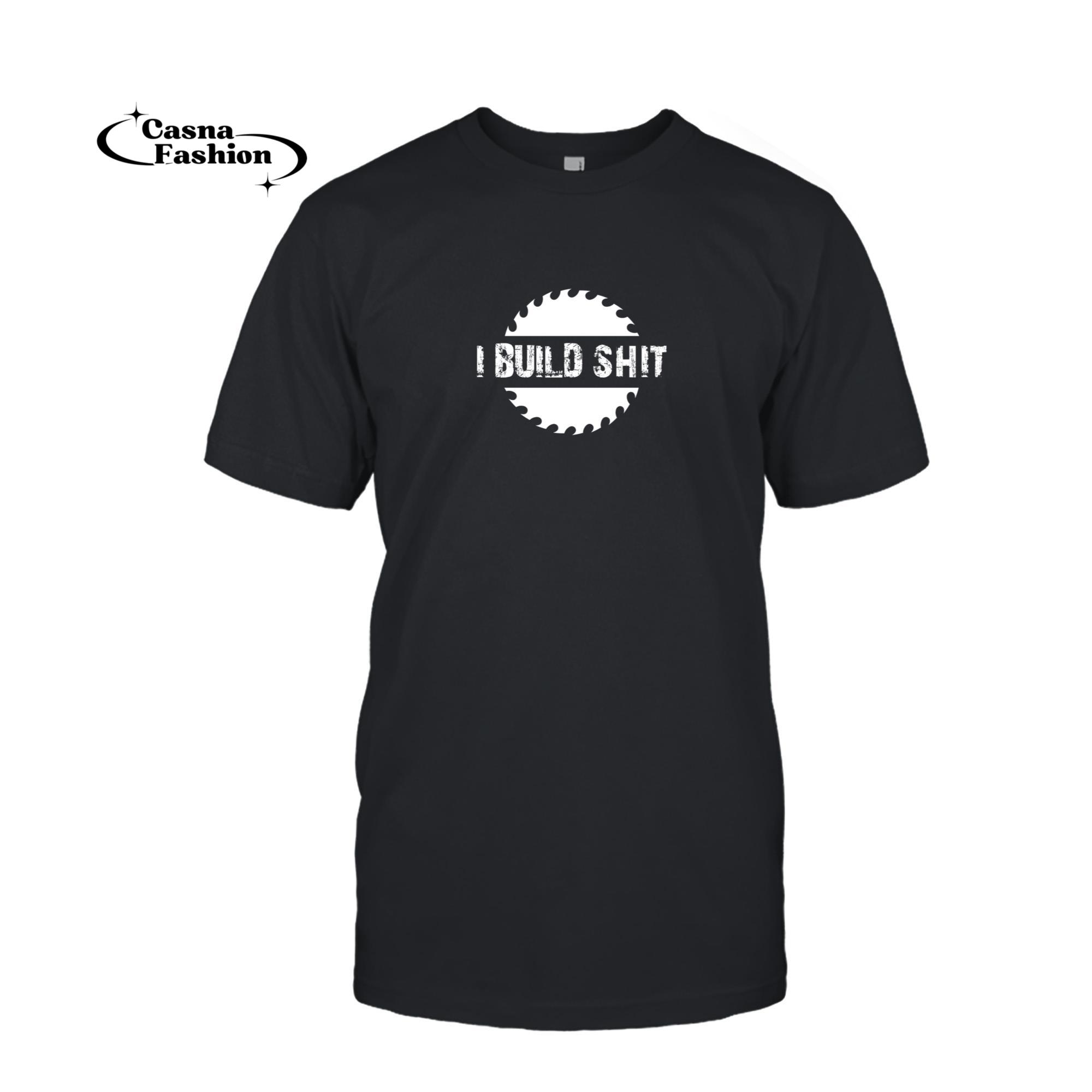 casnafashion_T-shirt_I Build Shit Woodworker and Carpenter Pullover Hoodie_T-shirt_Black