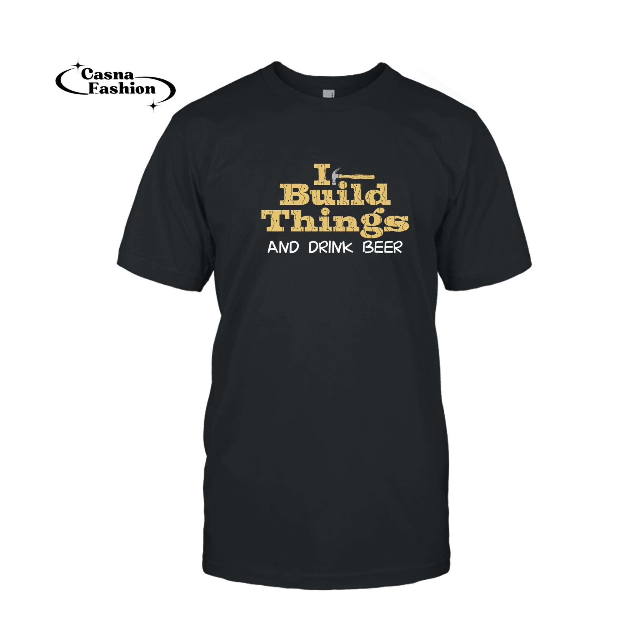 casnafashion_T-shirt_I Build Things And Drink Beer Funny Woodworker Construction Premium T-Shirt_T-shirt_Black