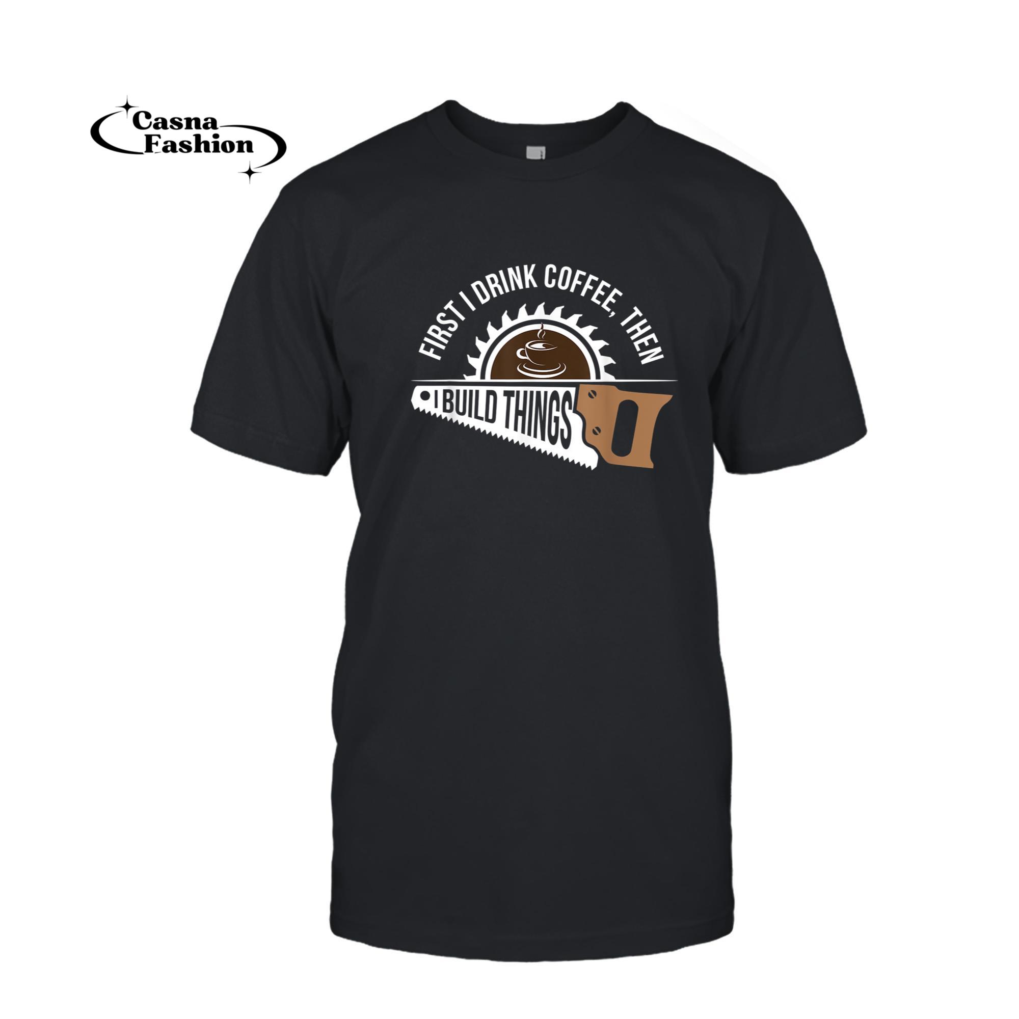 casnafashion_T-shirt_I Build Things Woodworking Carpenter Gift T-Shirt_T-shirt_Black