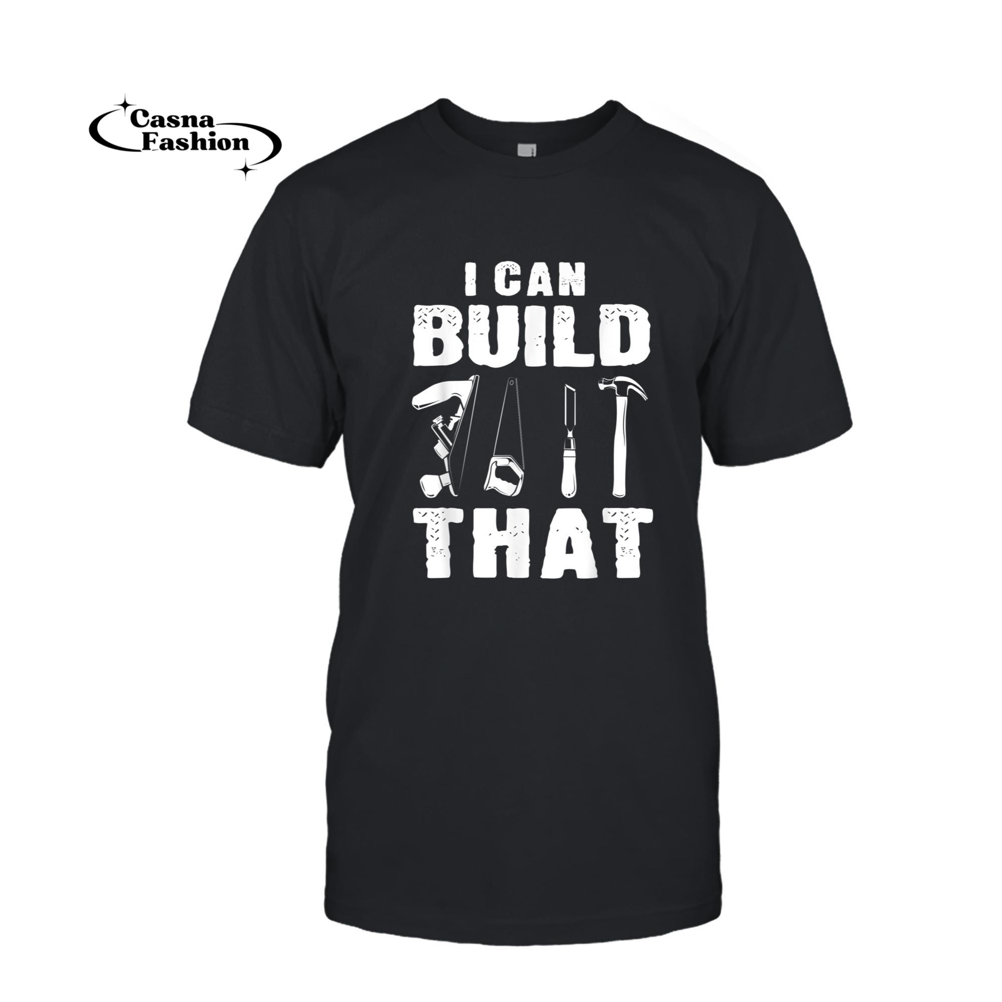 casnafashion_T-shirt_I Can Build That Woodworking Carpenter Engineers Lumberjacks T-Shirt_T-shirt_Black