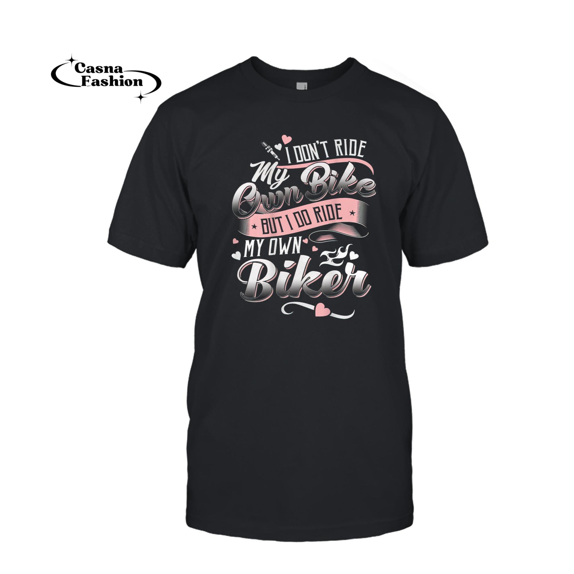 casnafashion_T-shirt_I Don'T Care My Own Bike But I Do Ride My Own Biker On Back T-Shirt_T-shirt_Black