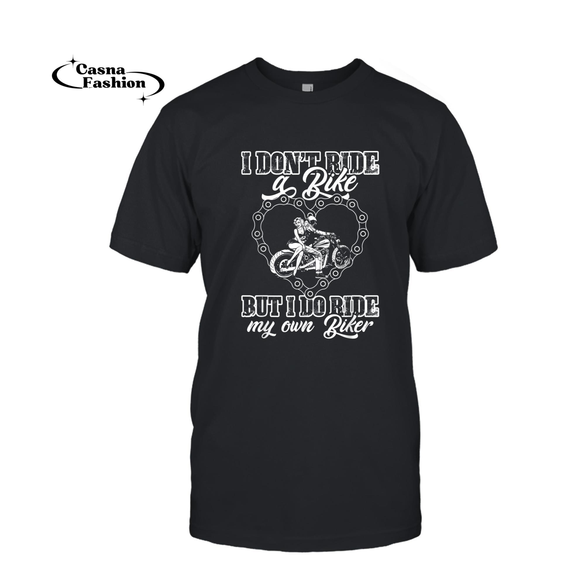 casnafashion_T-shirt_I Don't Ride My Own Bike But I Do Ride My Own Biker Lover T-Shirt_T-shirt_Black