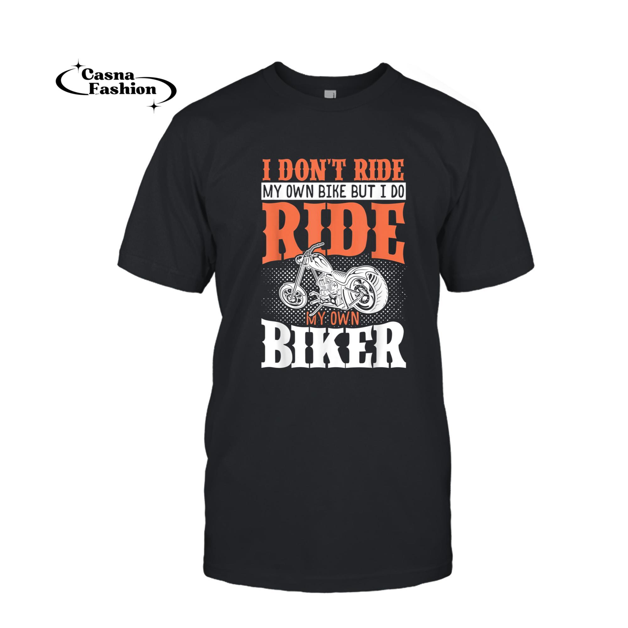 casnafashion_T-shirt_I Dont Ride My Own Bike But I Do Ride My Own Biker T-Shirt_T-shirt_Black