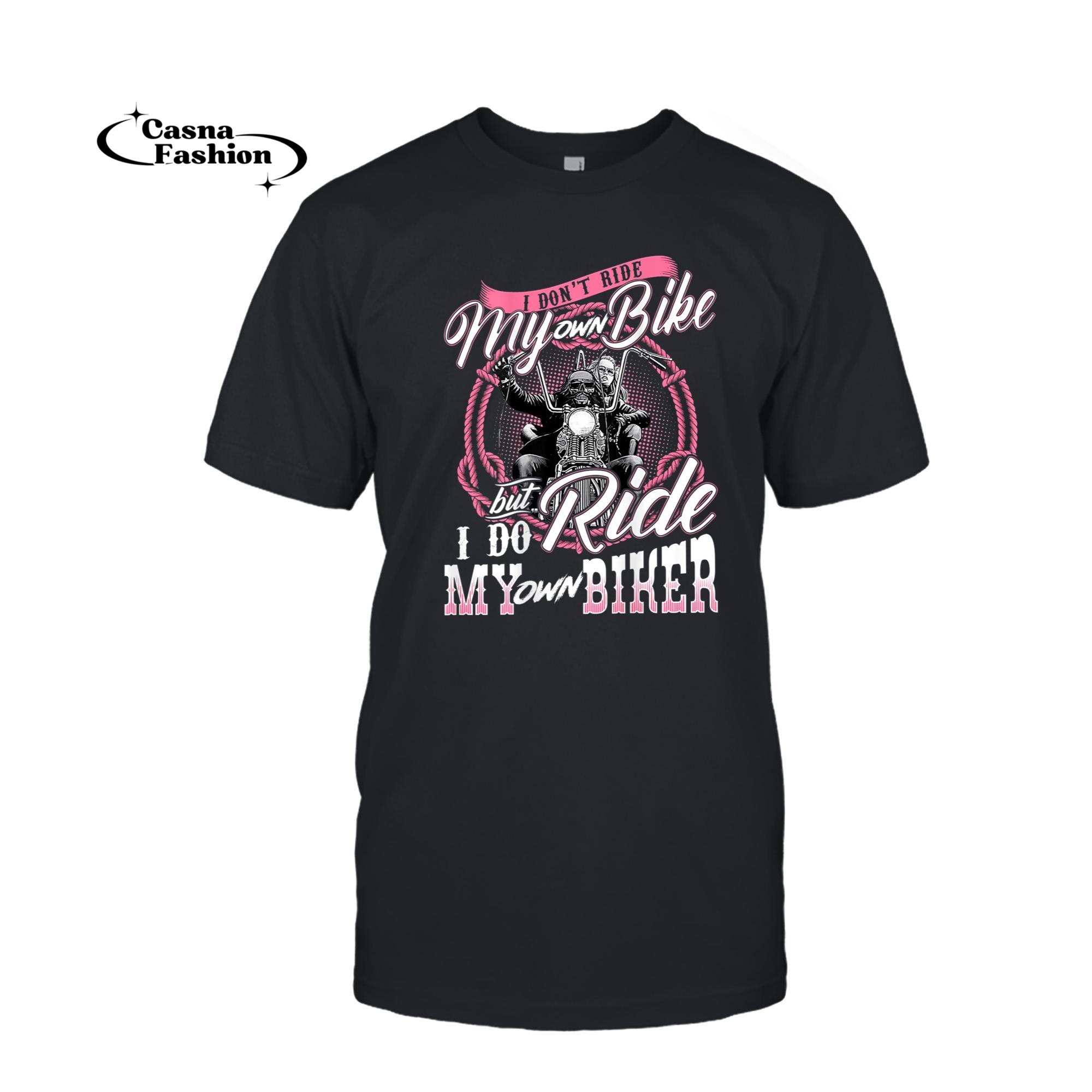 casnafashion_T-shirt_I Don't Ride My Own Bike But I do Ride My Own Biker T-Shirt_T-shirt_Black