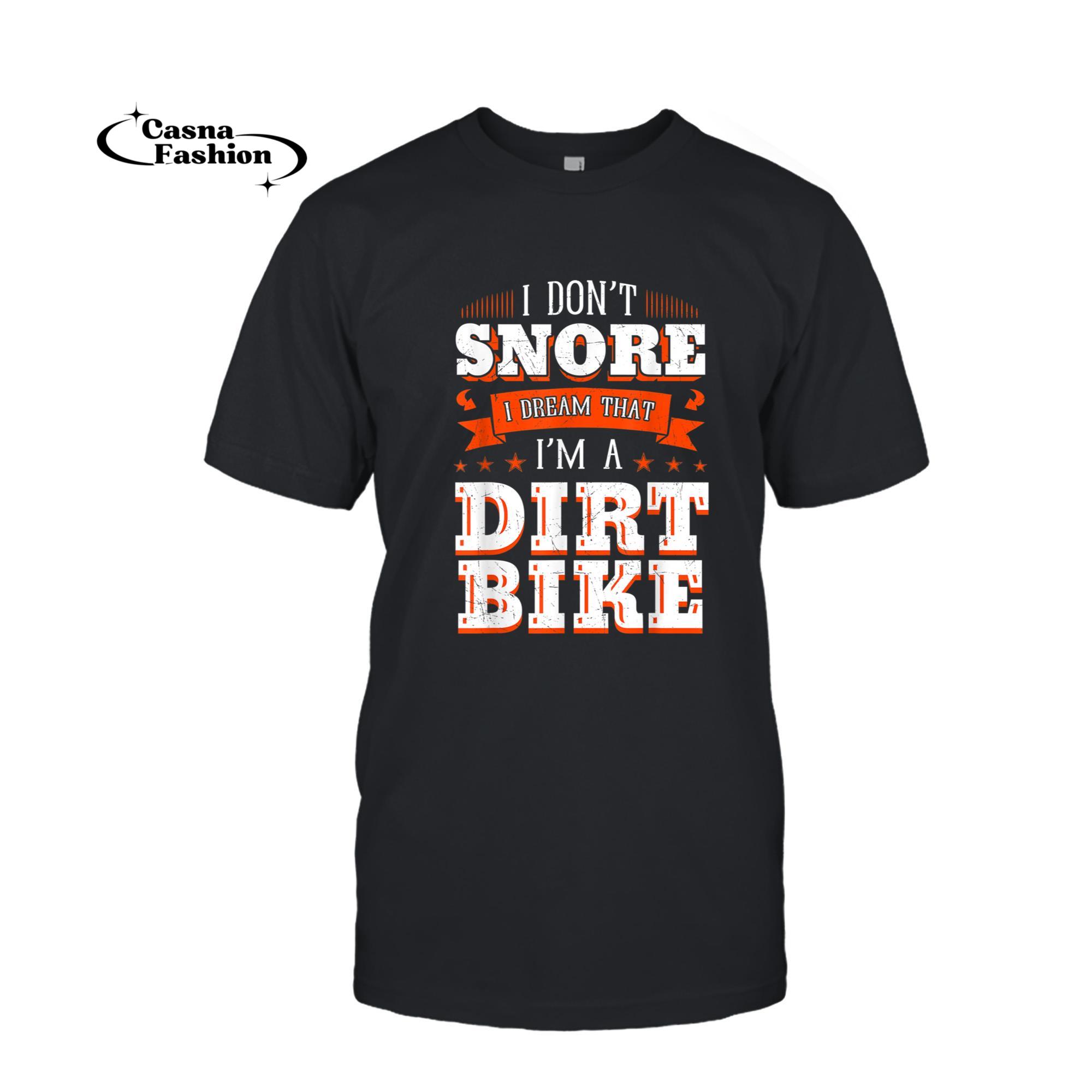 casnafashion_T-shirt_I Don't Snore I Dream I'm A Dirt Bike Rider Motocross Biker T-Shirt_T-shirt_Black