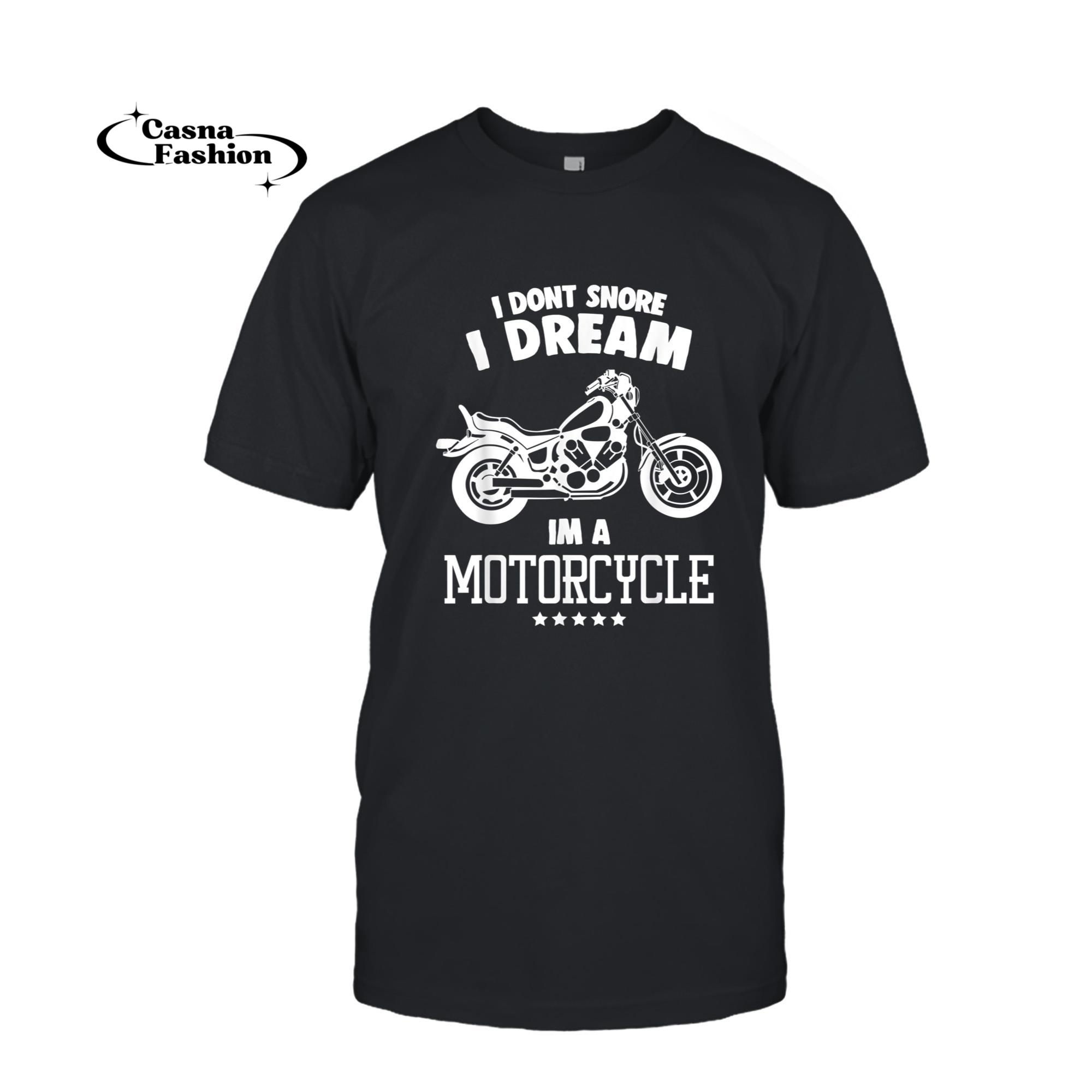 casnafashion_T-shirt_I Dont Snore I Dream Im A Motorcycle Funny Biker T Shirts_T-shirt_Black