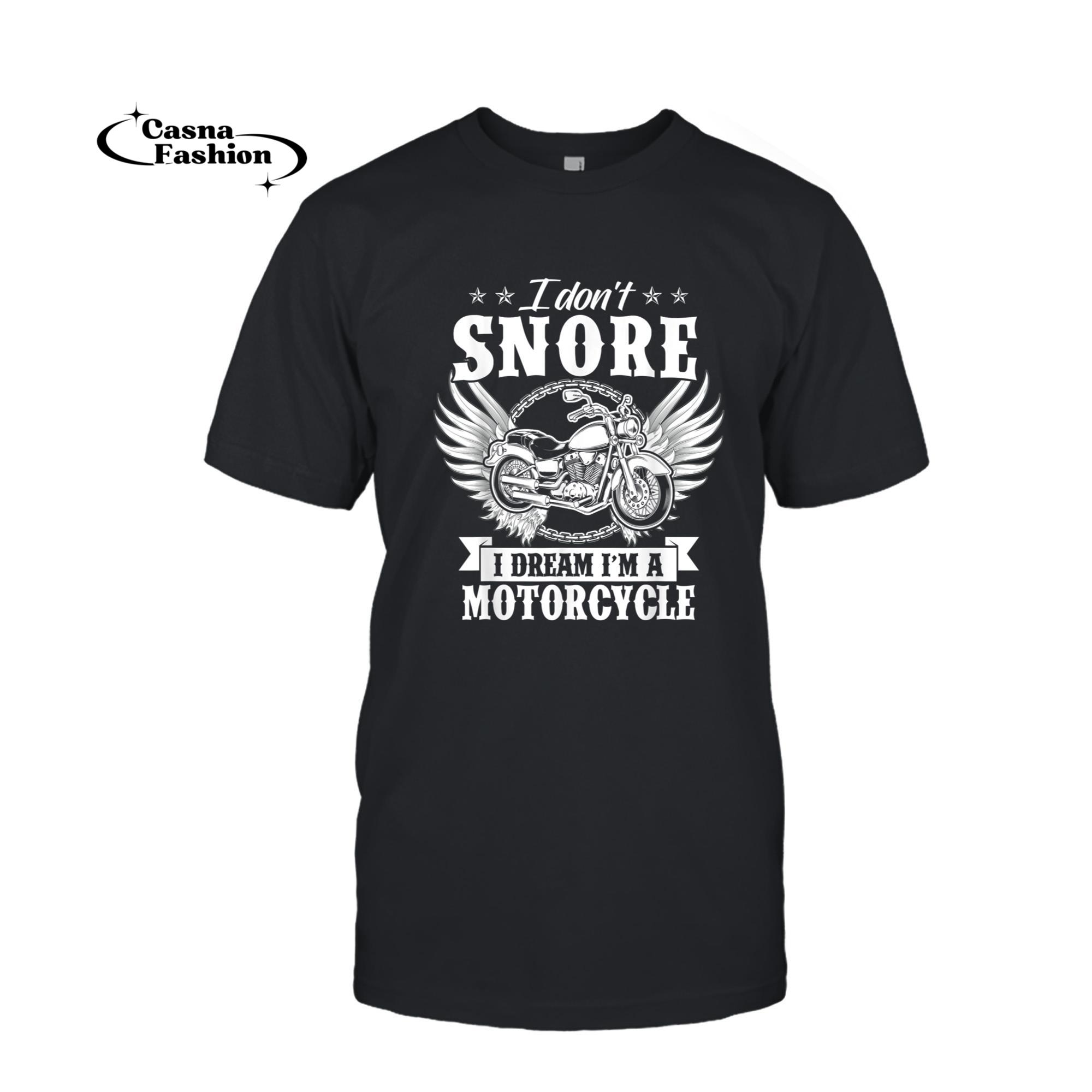 casnafashion_T-shirt_I Don't Snore I Dream I'm A Motorcycle Shirt Funny Biker Tee_T-shirt_Black