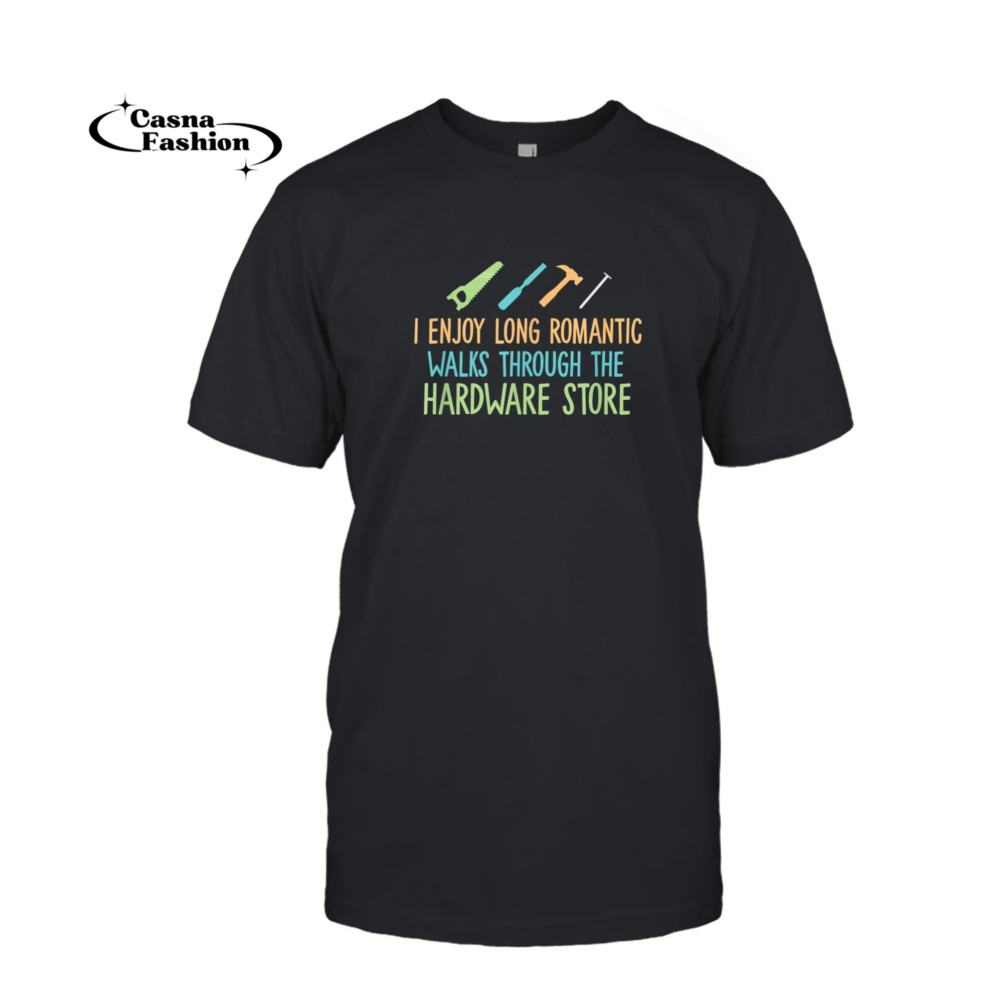 casnafashion_T-shirt_I Enjoy Long Romantic Walks Through The Hardware Store T-Shirt_T-shirt_Black