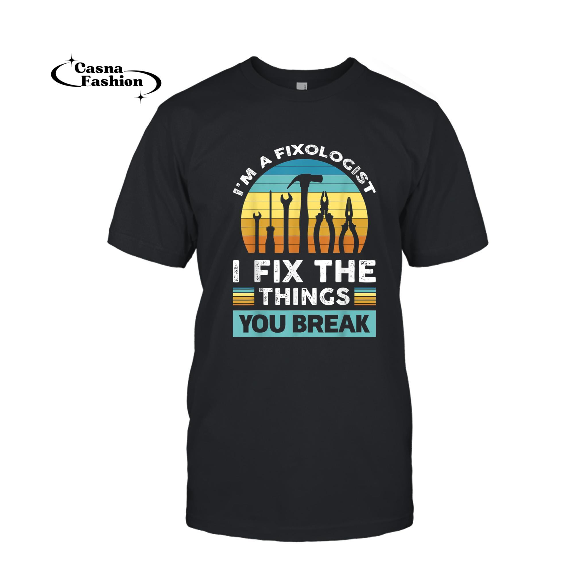 casnafashion_T-shirt_I Fxix Things You Break Funny Fixologist Carpenter Handyman T-Shirt_T-shirt_Black