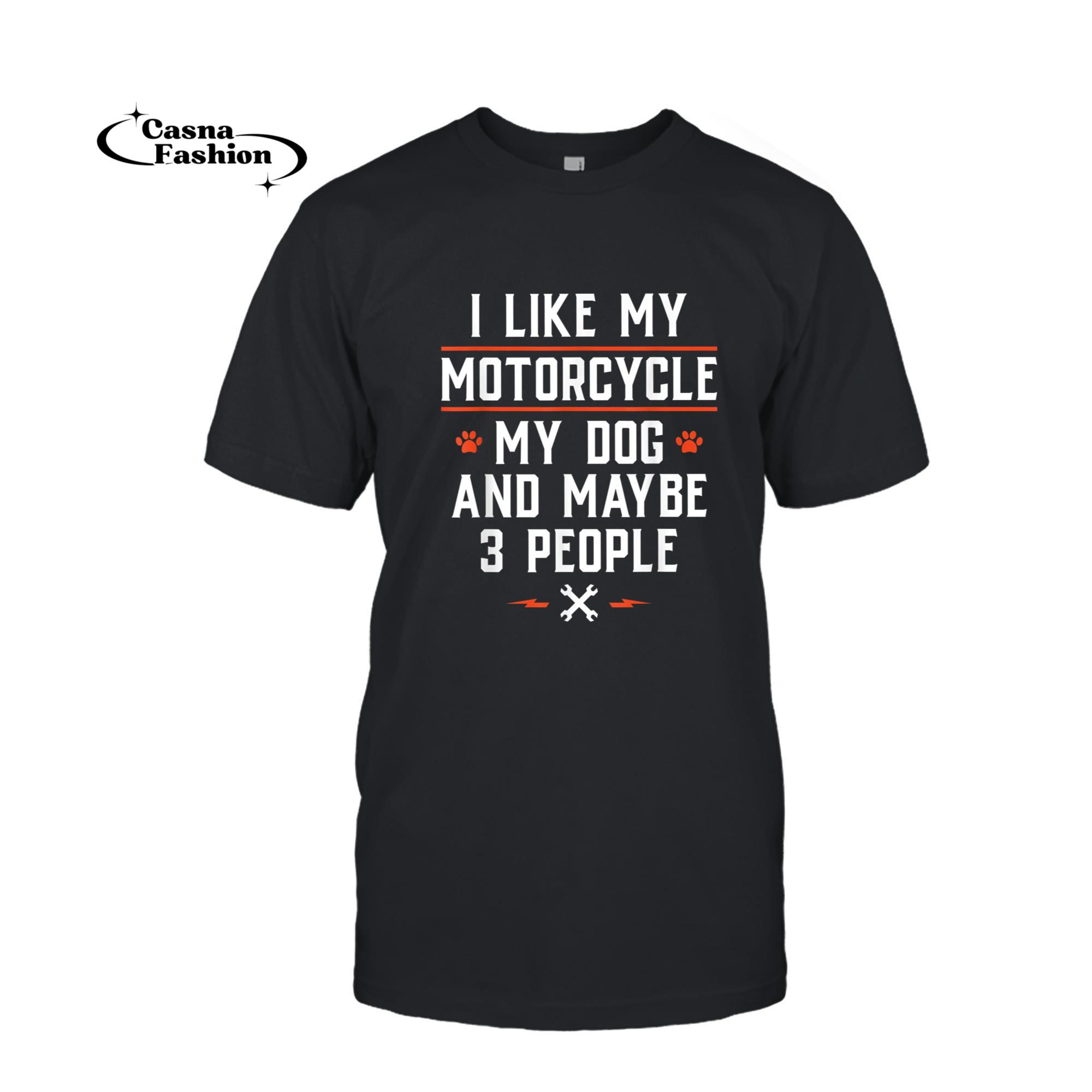 casnafashion_T-shirt_I Like My Motorcycle My Dog And Maybe 3 People - Funny Biker T-Shirt_T-shirt_Black