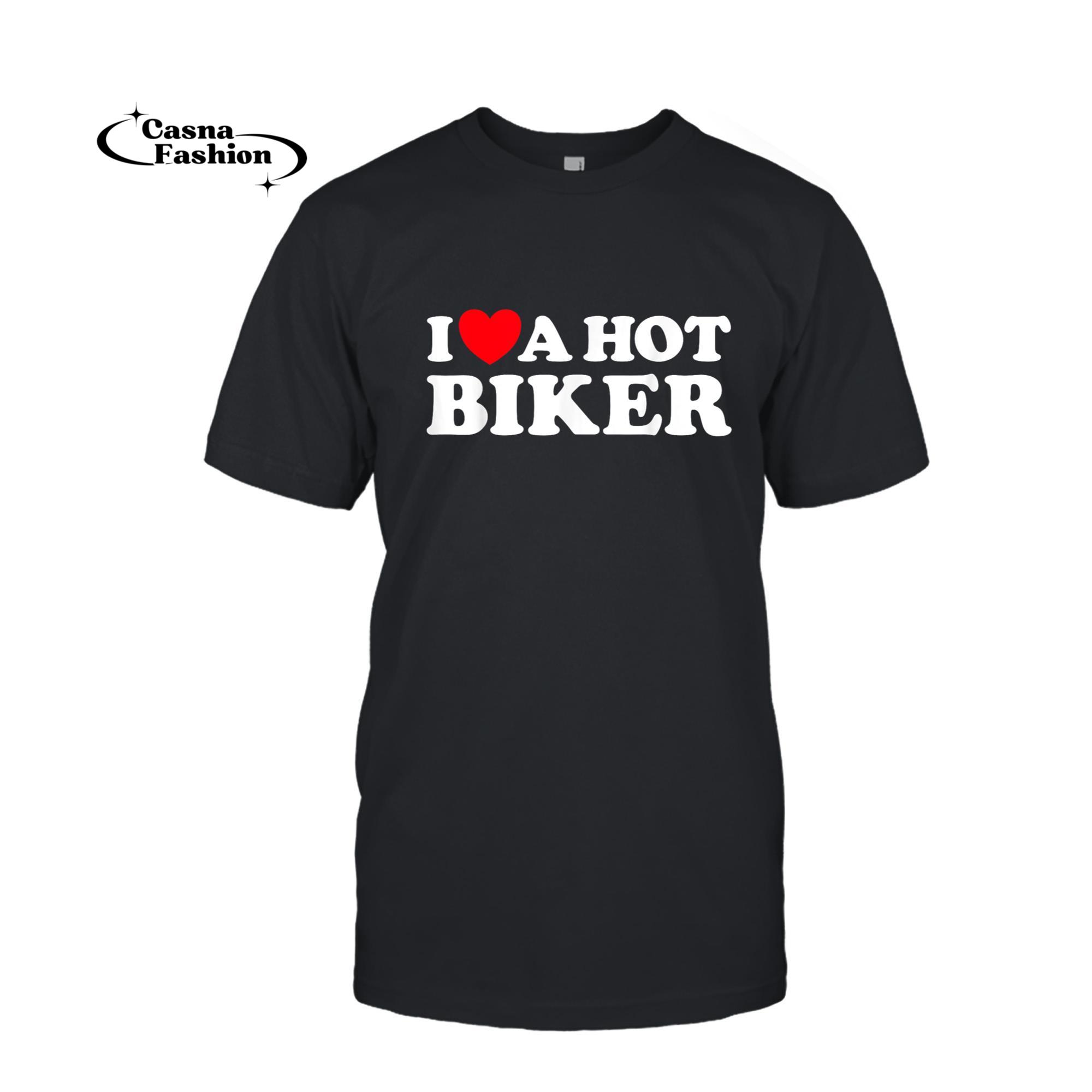 casnafashion_T-shirt_I Love A Hot Biker Funny Cyclist Motorcycle Motor Bike Rider T-Shirt_T-shirt_Black