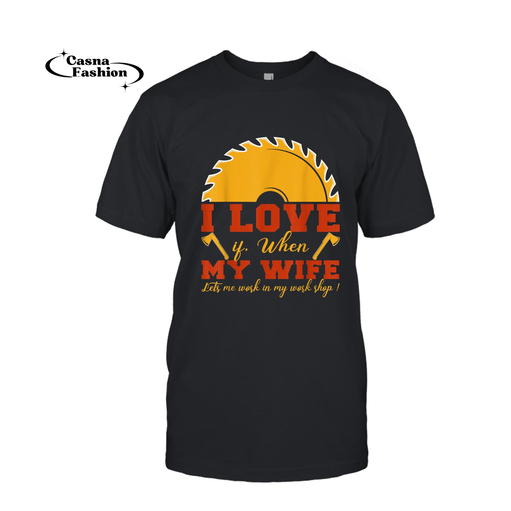 casnafashion_T-shirt_I Love It When My Wife Let's Me Work In My Work Shop Husband T-Shirt_T-shirt_Black