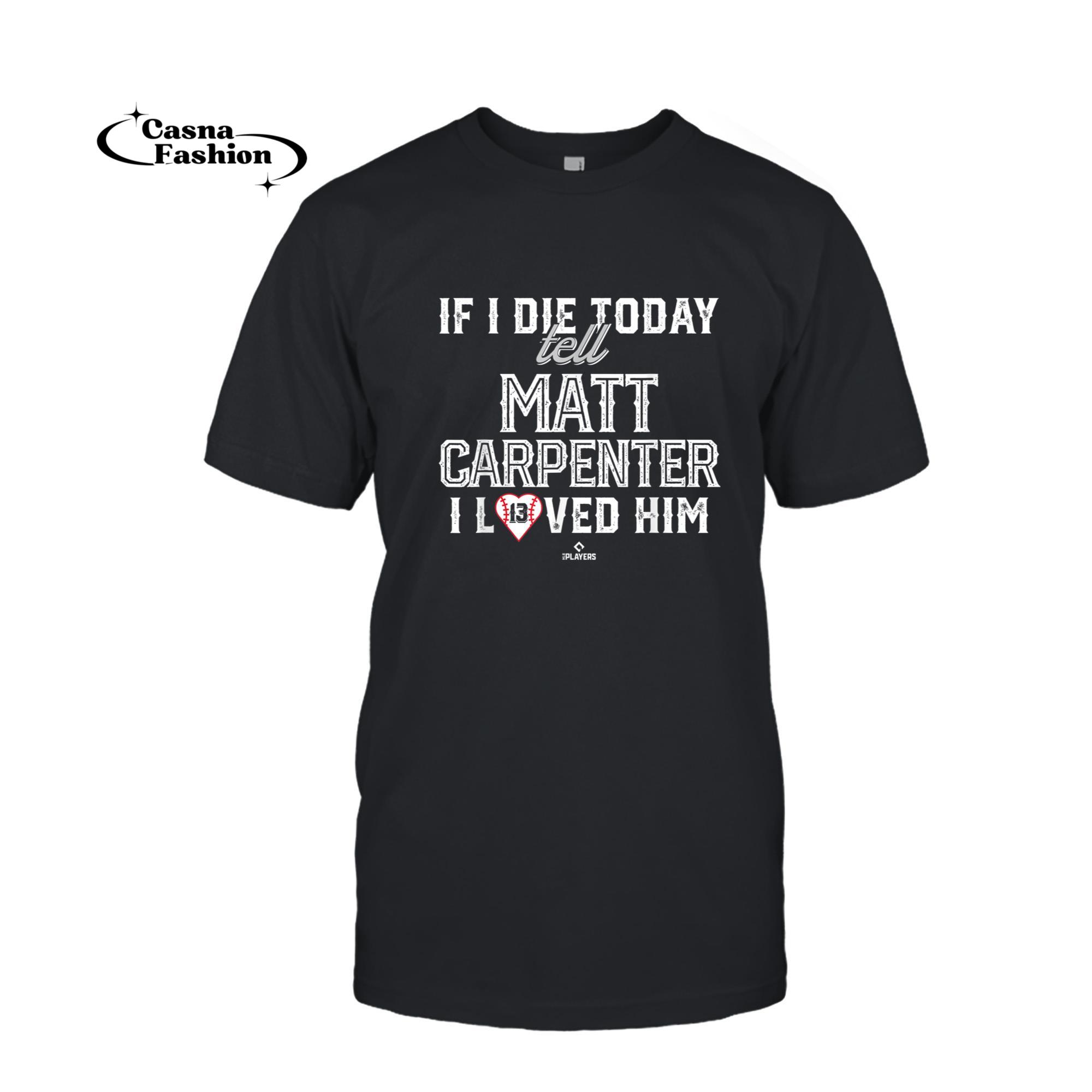 casnafashion_T-shirt_I Loved Him Matt Carpenter T-Shirt_T-shirt_Black