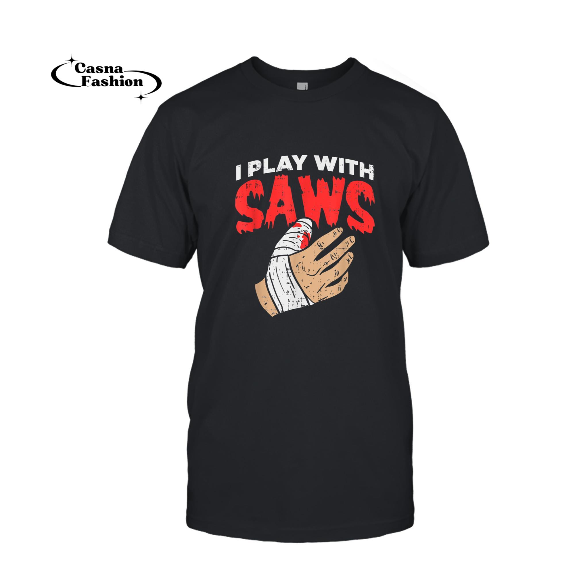 casnafashion_T-shirt_I Play With Saws - Funny Carpenter Woodworker Saw T-Shirt_T-shirt_Black