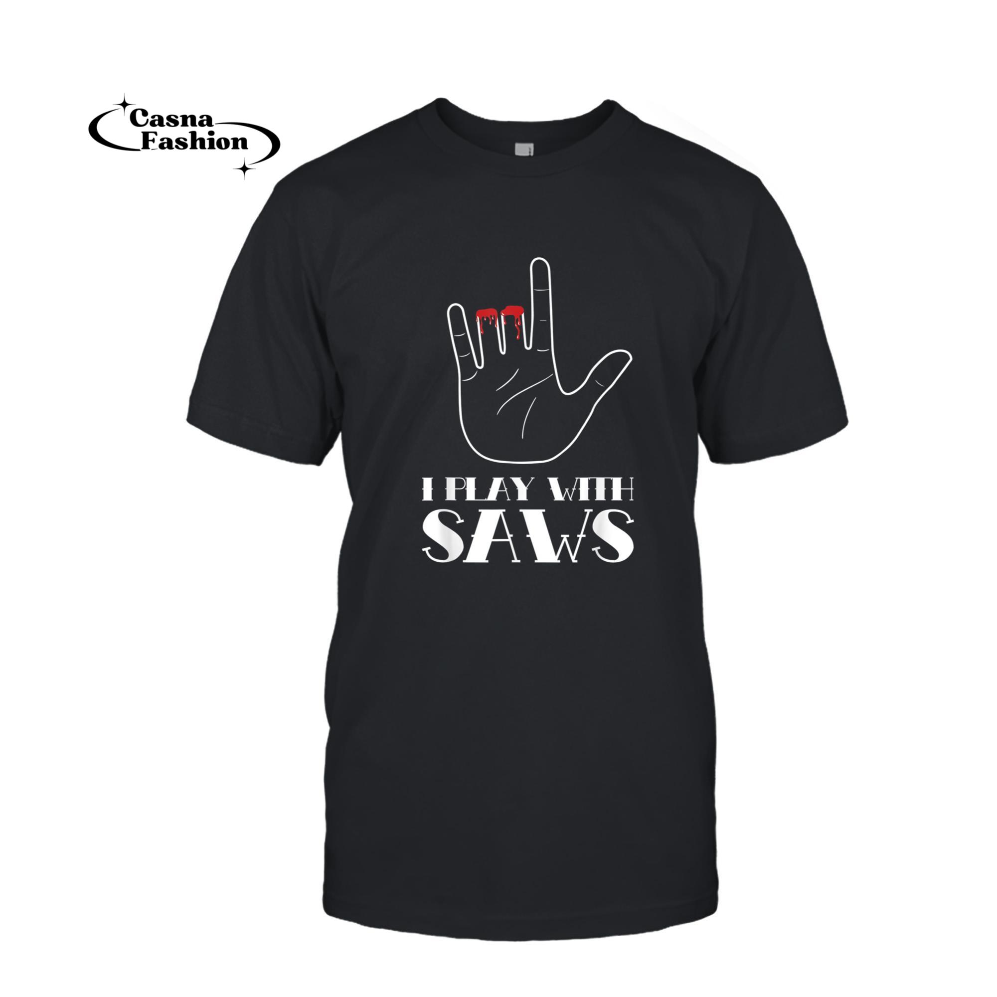 casnafashion_T-shirt_I Play With Saws, Funny Woodworker Carpenter Novelty T-Shirt_T-shirt_Black