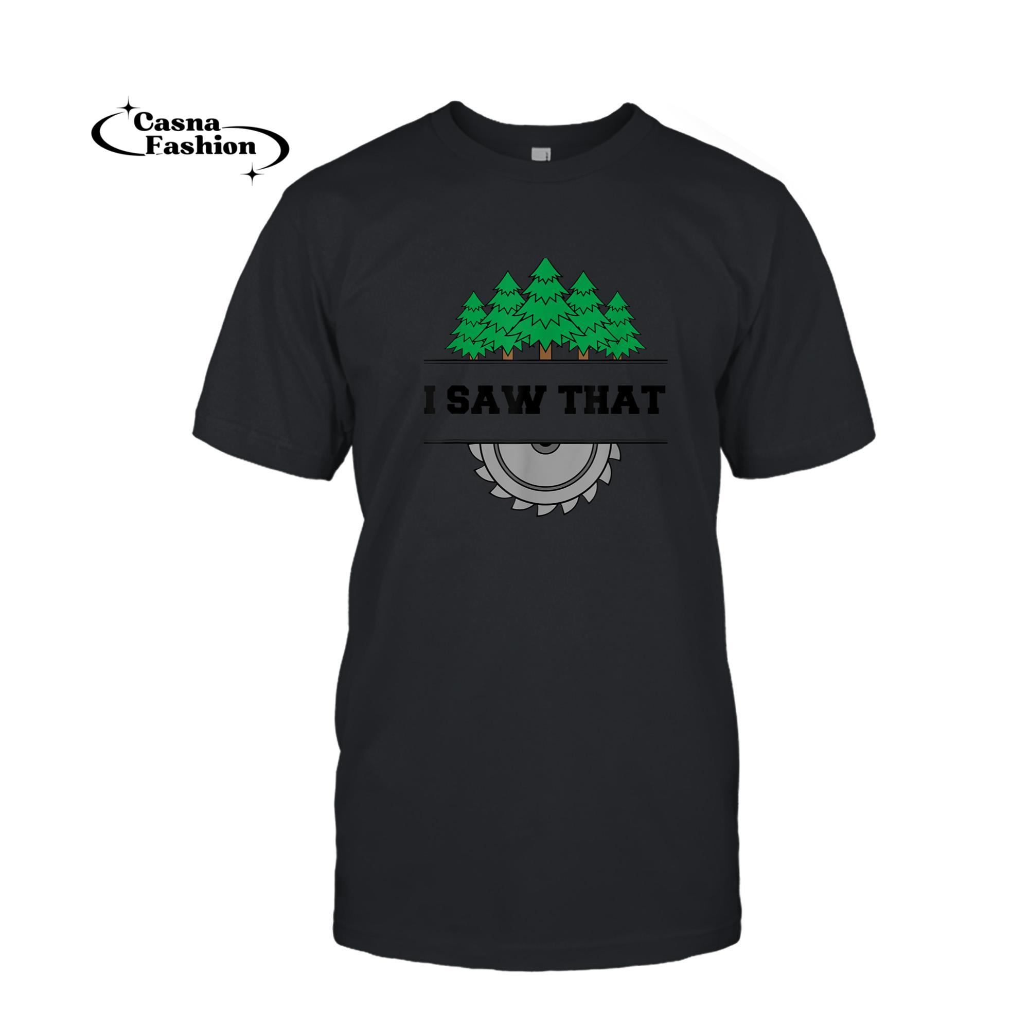 casnafashion_T-shirt_I Saw That - Woodworking Carpenters T-Shirt_T-shirt_Black