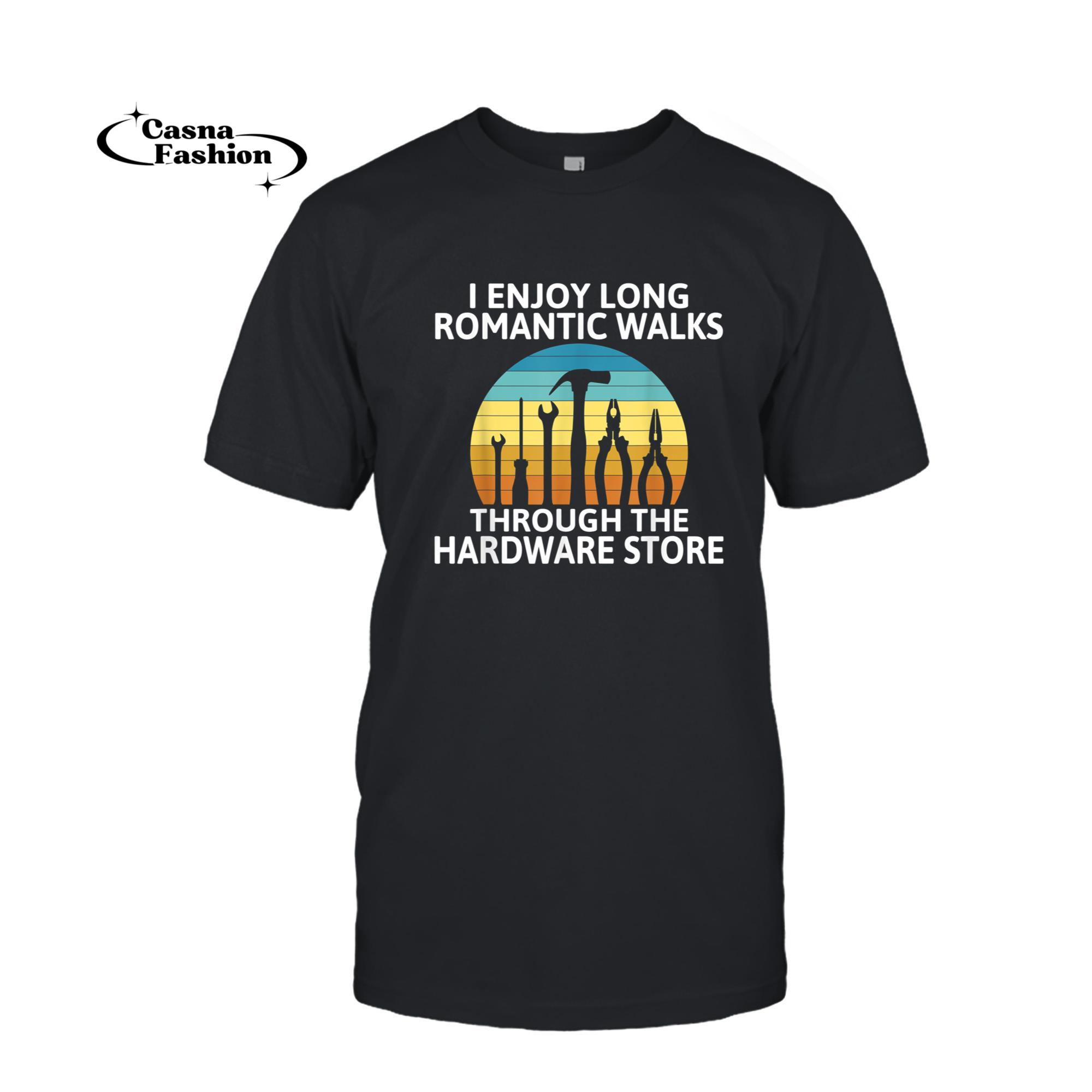 casnafashion_T-shirt_I enjoy romantic Walks through the Hardware Store Craftsman T-Shirt_T-shirt_Black