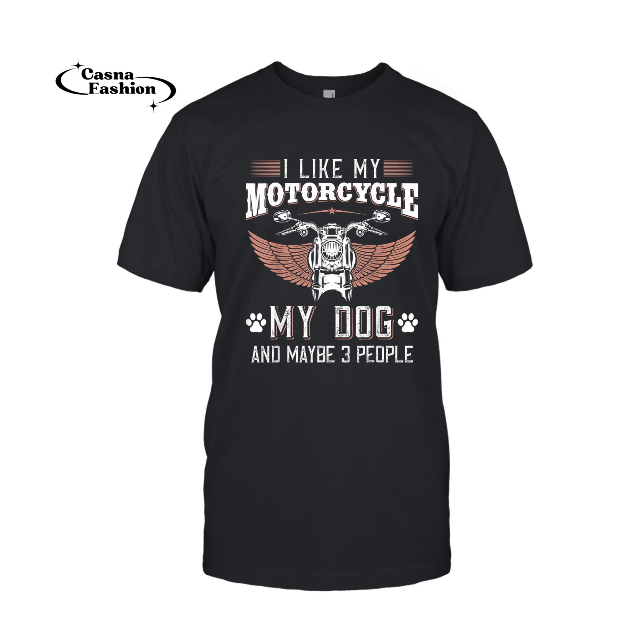 casnafashion_T-shirt_I like My Motorcycle MY Dog And Maybe 3 People Gift Biker T-Shirt_T-shirt_Black