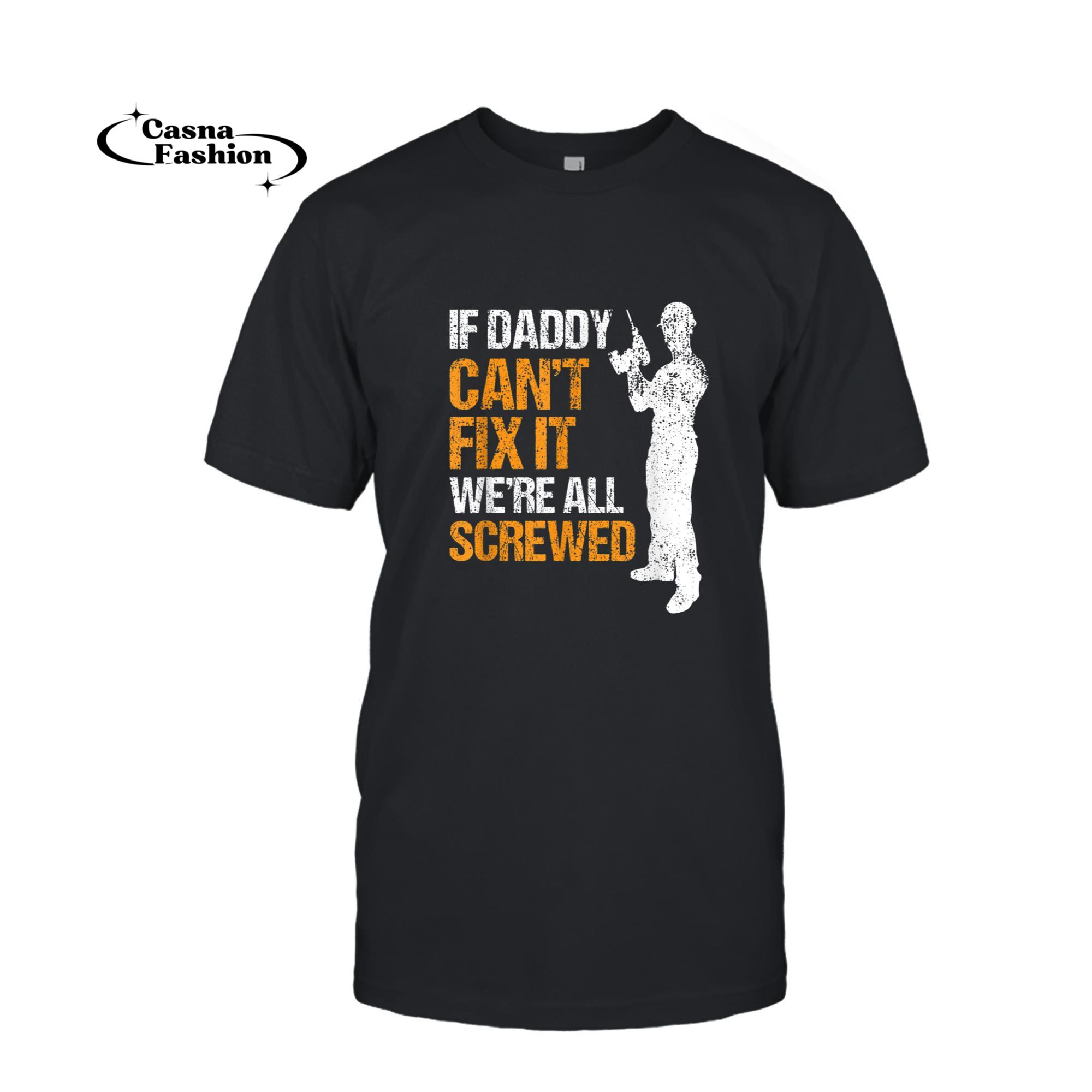 casnafashion_T-shirt_If Daddy Cannot Fix It We Are All Screwed Handyman Dad Gift T-Shirt_T-shirt_Black