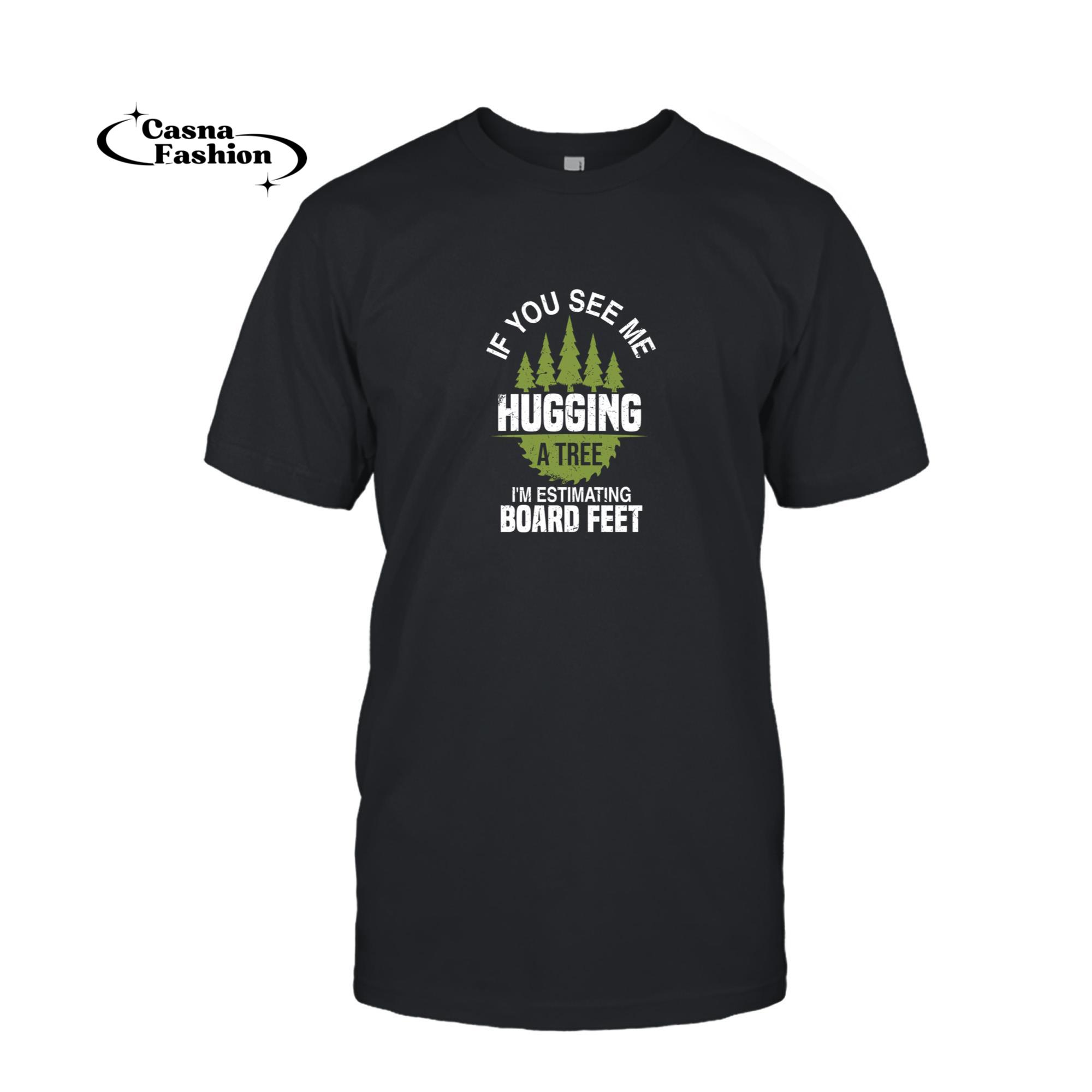 casnafashion_T-shirt_If You See Me Hugging A Tree _ Funny Logging Woodworker Joke Pullover Hoodie_T-shirt_Black