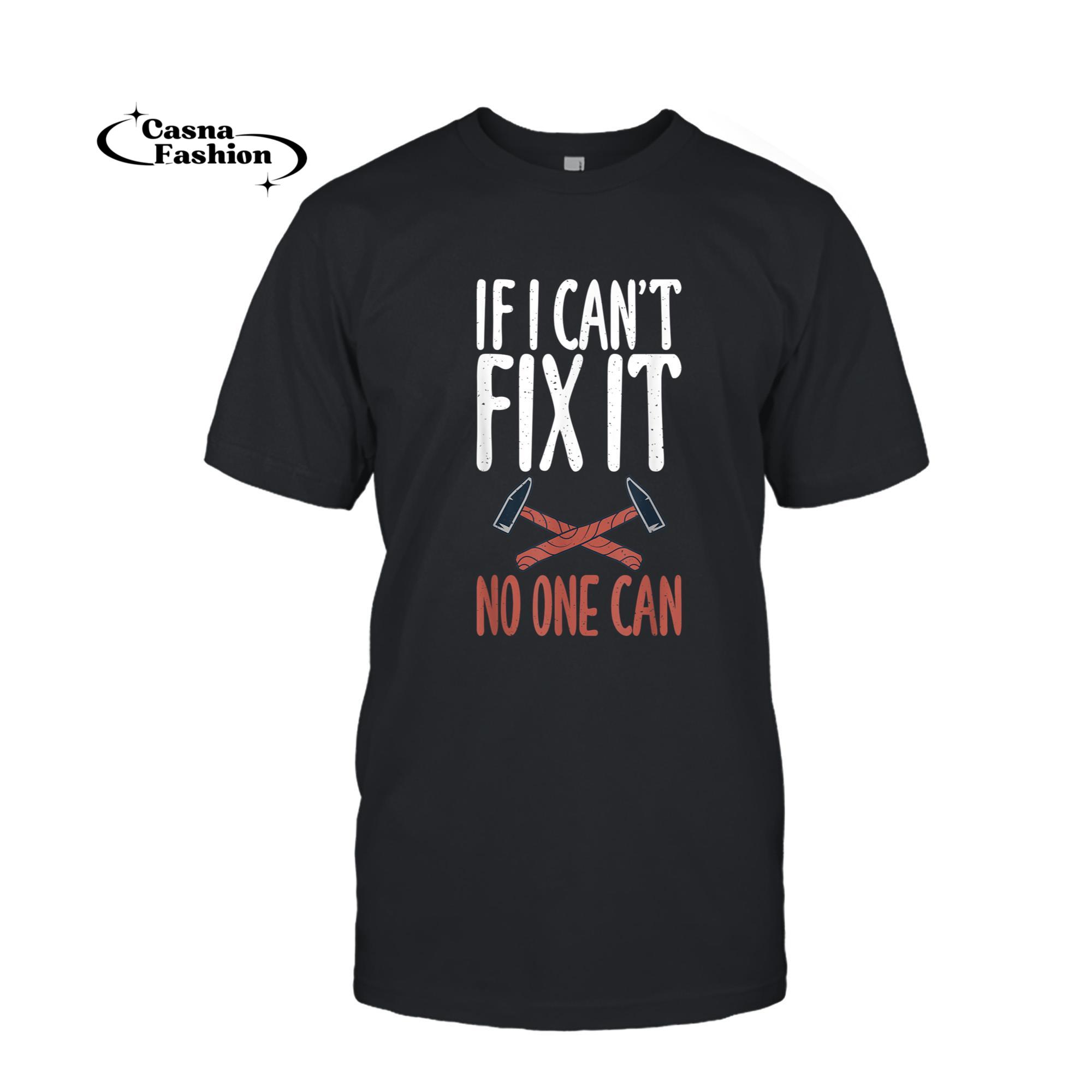 casnafashion_T-shirt_If i cant fix it no one can Carpentry Woodworker T-Shirt_T-shirt_Black