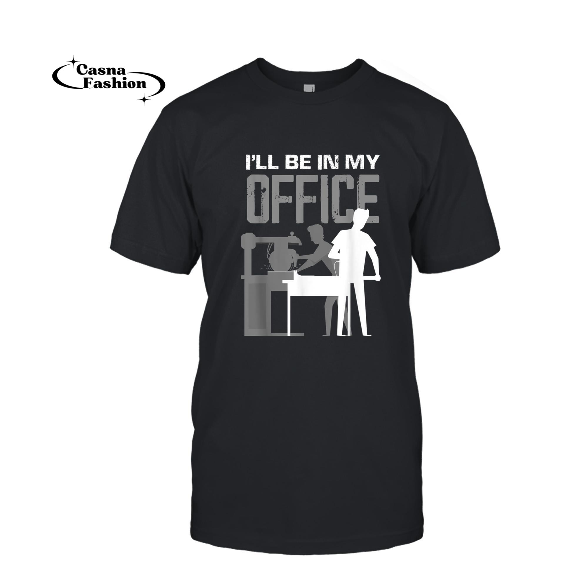 casnafashion_T-shirt_I'll Be In My Office Woodworker Carpenter Woodworking Gift T-Shirt_T-shirt_Black