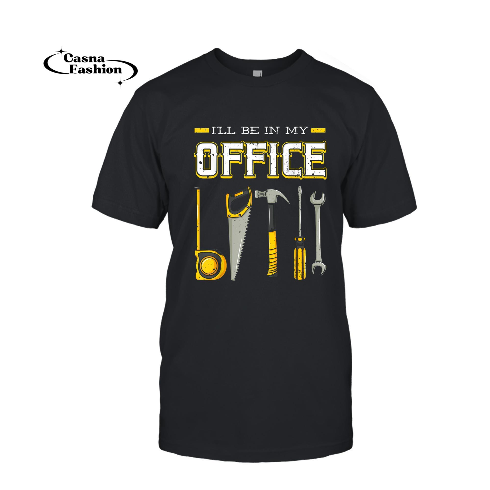 casnafashion_T-shirt_I'll Be In My Office Woodworking Woodworker Woods Carpenter T-Shirt_T-shirt_Black