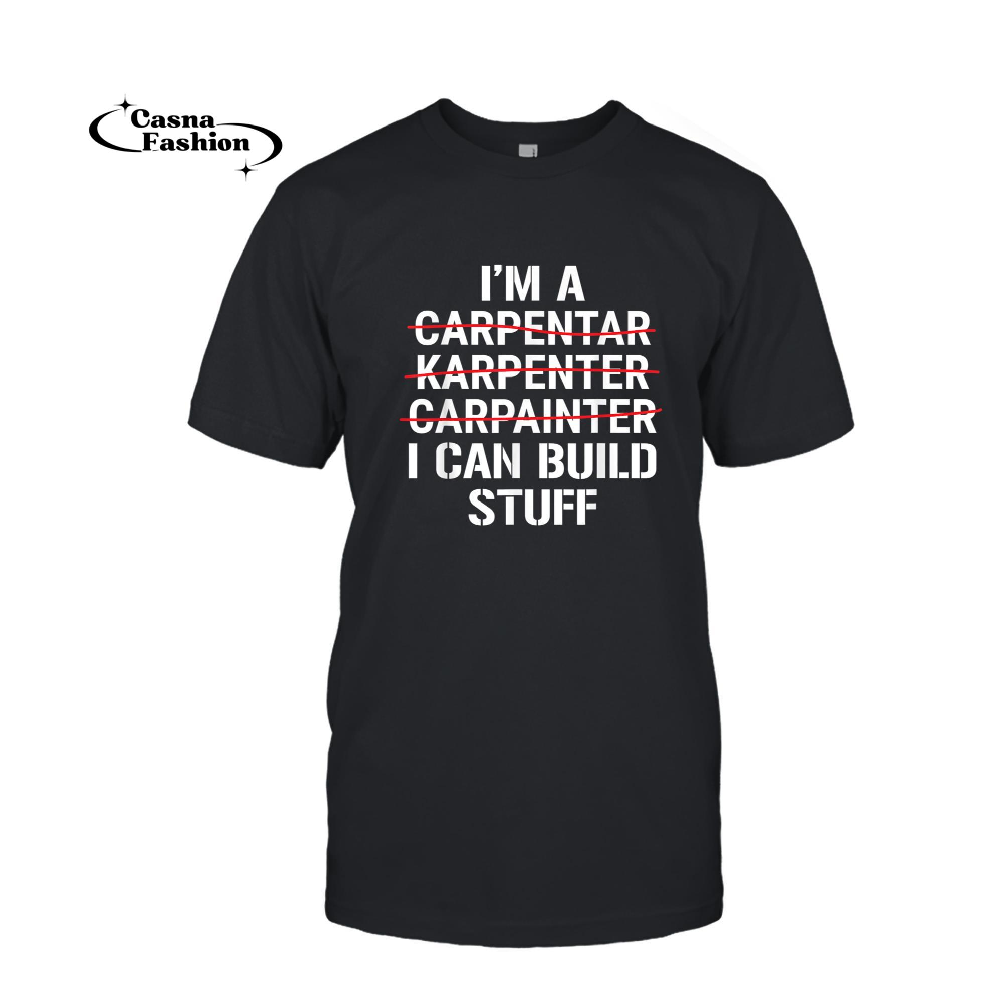 casnafashion_T-shirt_I'm A Carpenter I Can Build Stuff Funny Carpentry Grammar T-Shirt_T-shirt_Black