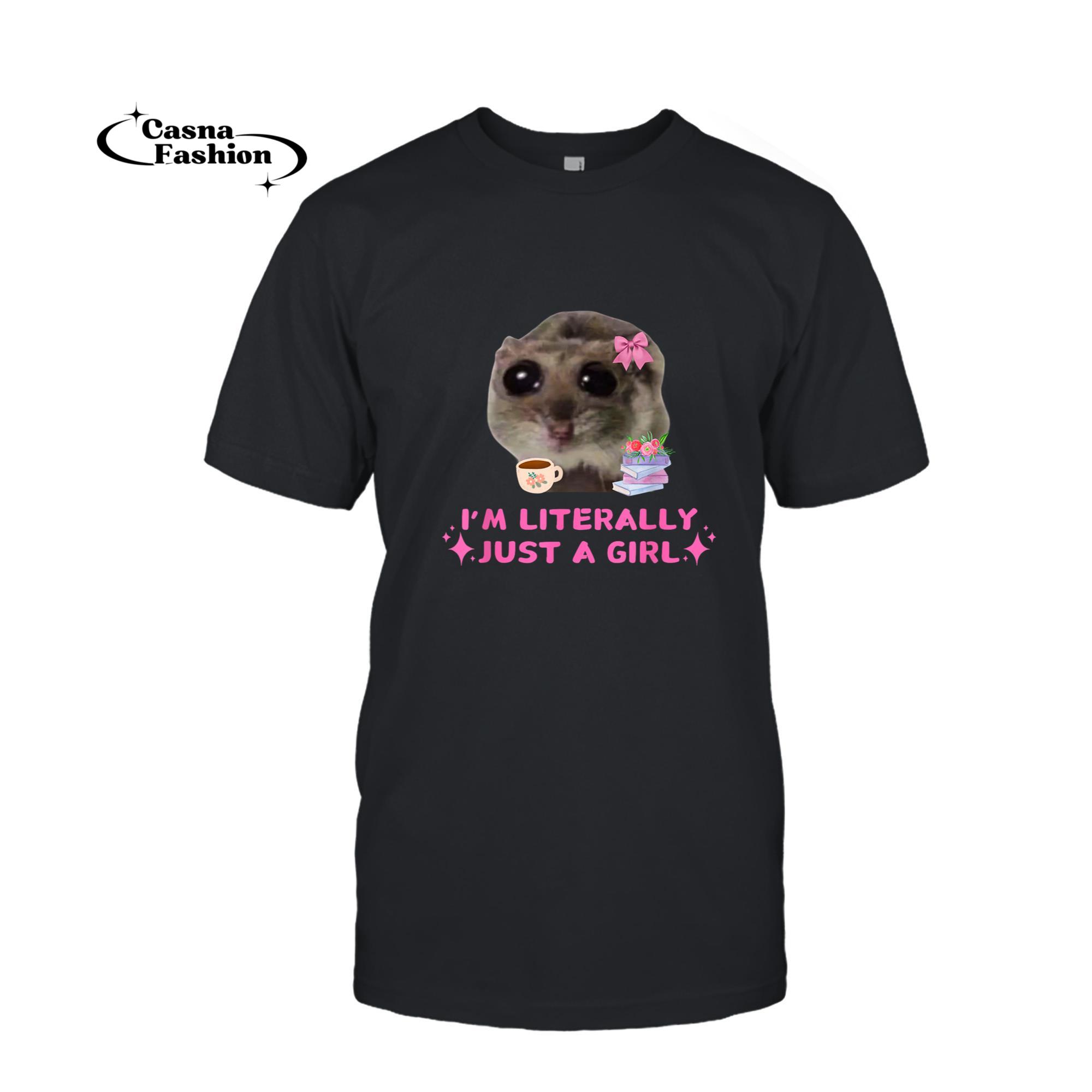 casnafashion_T-shirt_I'm Literally Just a Girl Sad Hamster Funny Meme T-Shirt_T-shirt_Black