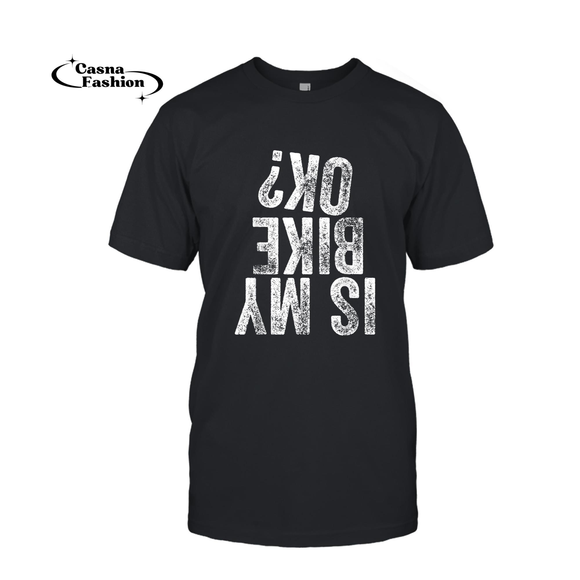 casnafashion_T-shirt_Is My Bike OK_ Funny Motorcycle Dirt Bike Biker T-Shirt_T-shirt_Black