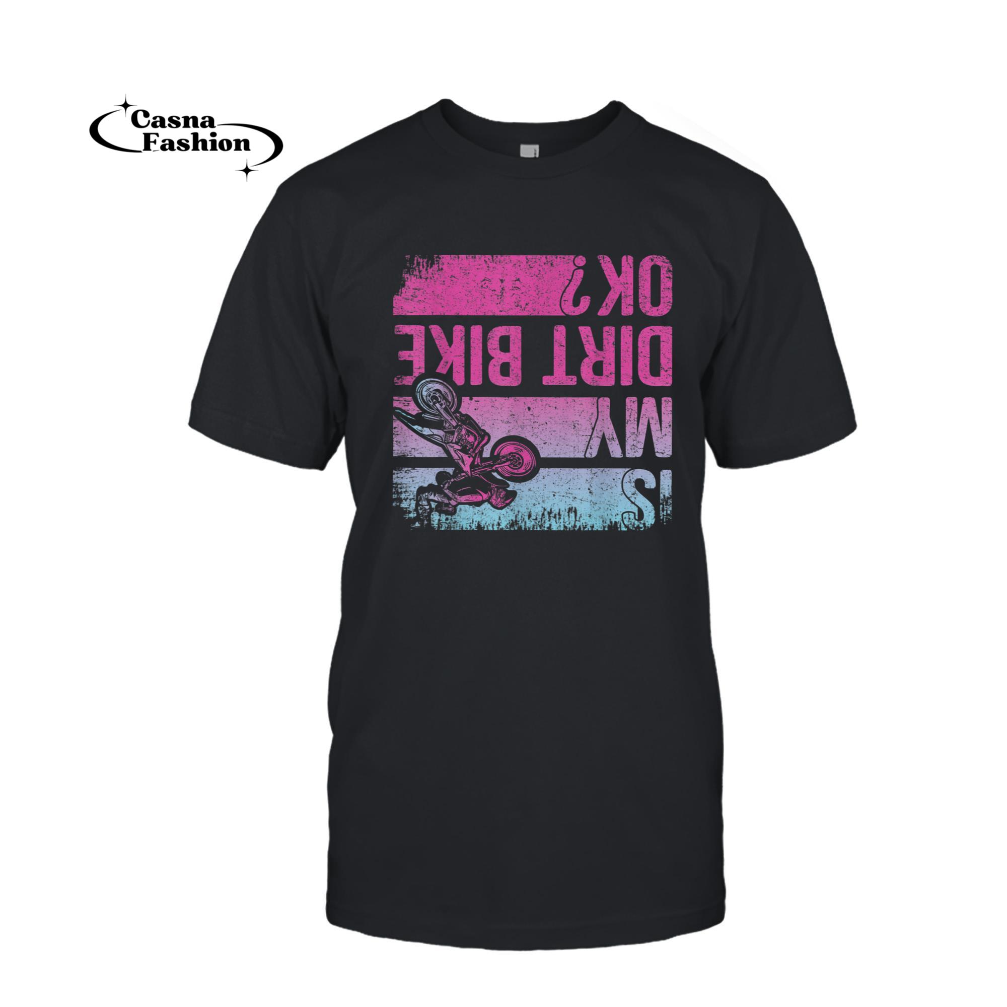 casnafashion_T-shirt_Is My Dirt Bike OK_ Funny Motorcycle Dirt Biker Motocross T-Shirt_T-shirt_Black