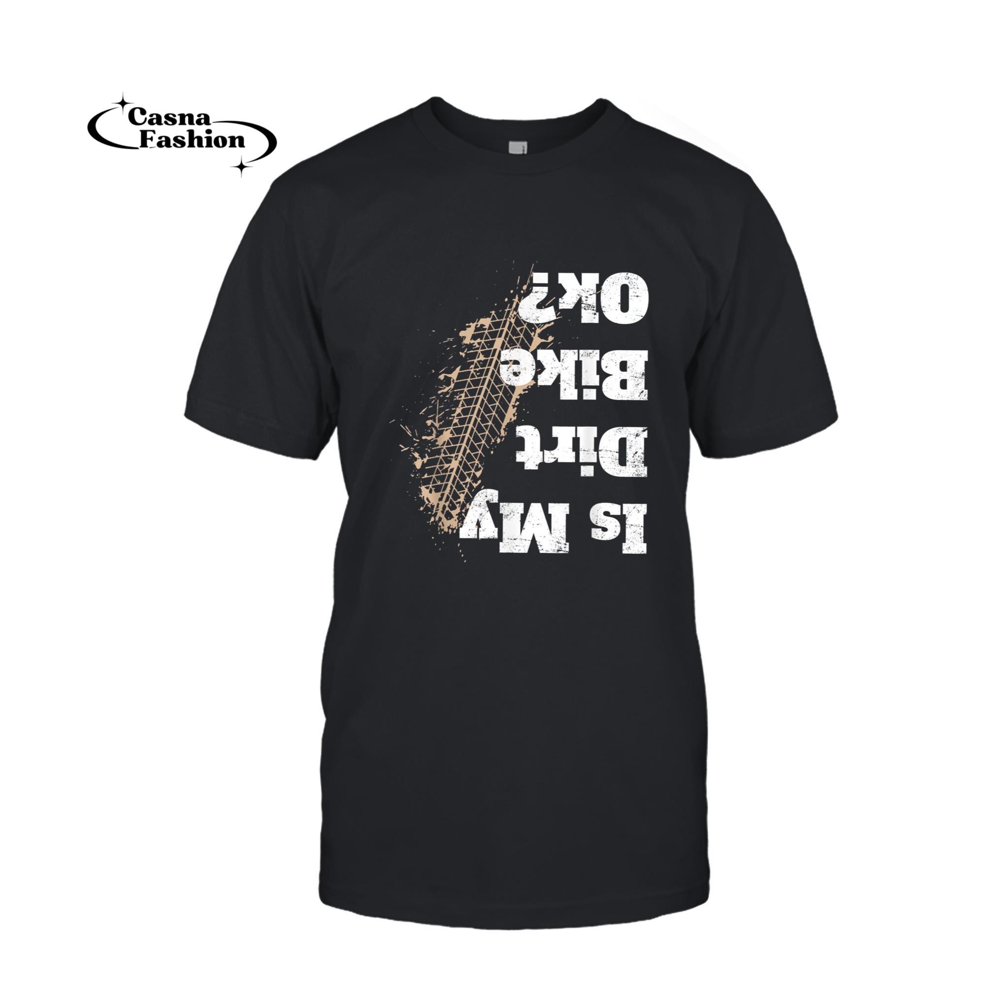 casnafashion_T-shirt_Is my Dirt bike Ok _ T Shirt Funny Off Road Biker Gift_T-shirt_Black