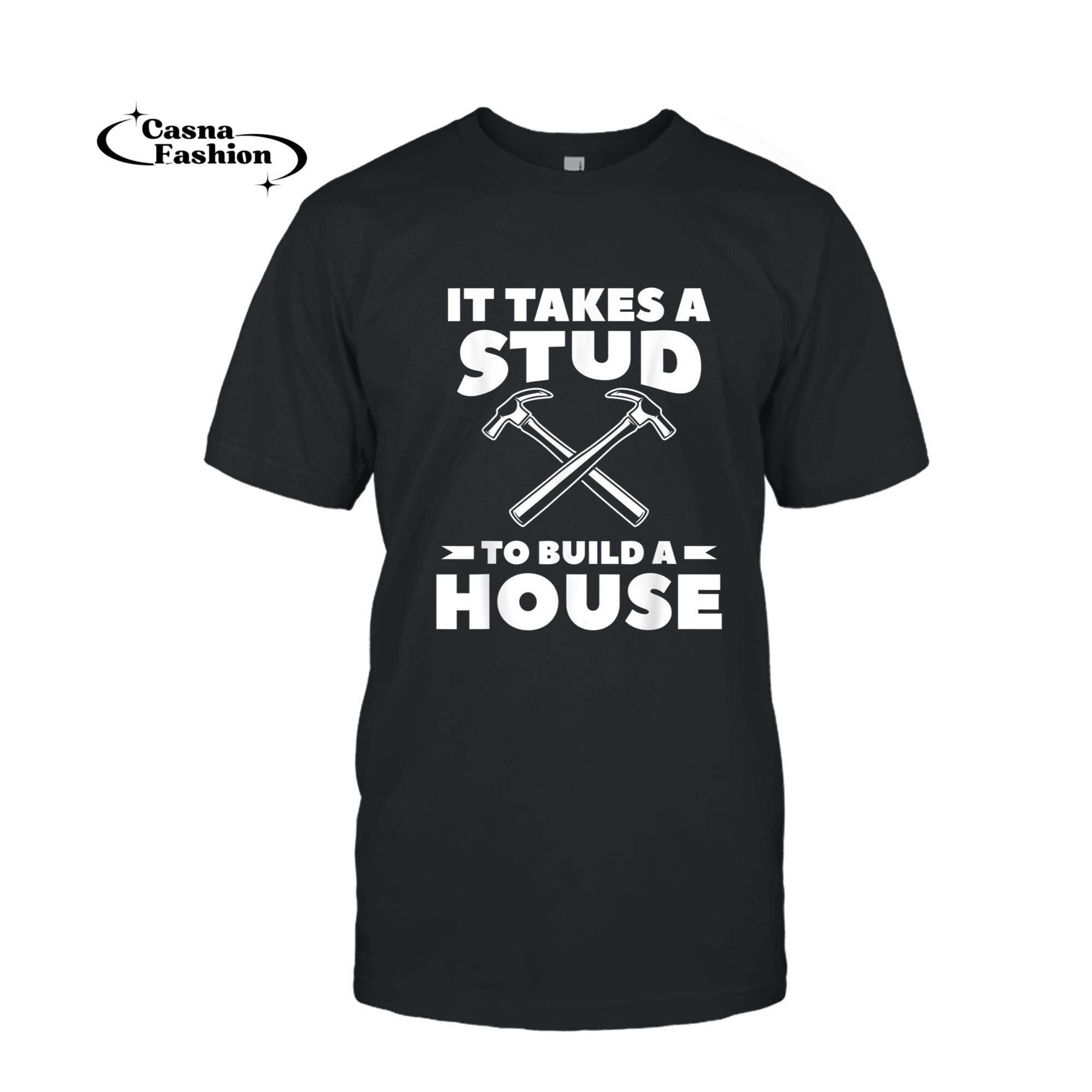 casnafashion_T-shirt_It Takes A Stud To Build A House Woodworker Carpenter T-Shirt_T-shirt_Black