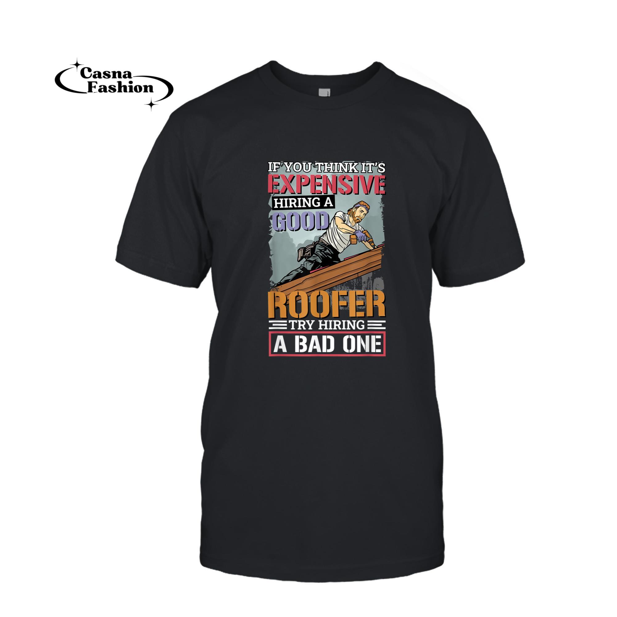 casnafashion_T-shirt_ItÃ¢â¬â¢S Expensive Hiring A Good Roofer, Roofing Roofer T-Shirt_T-shirt_Black