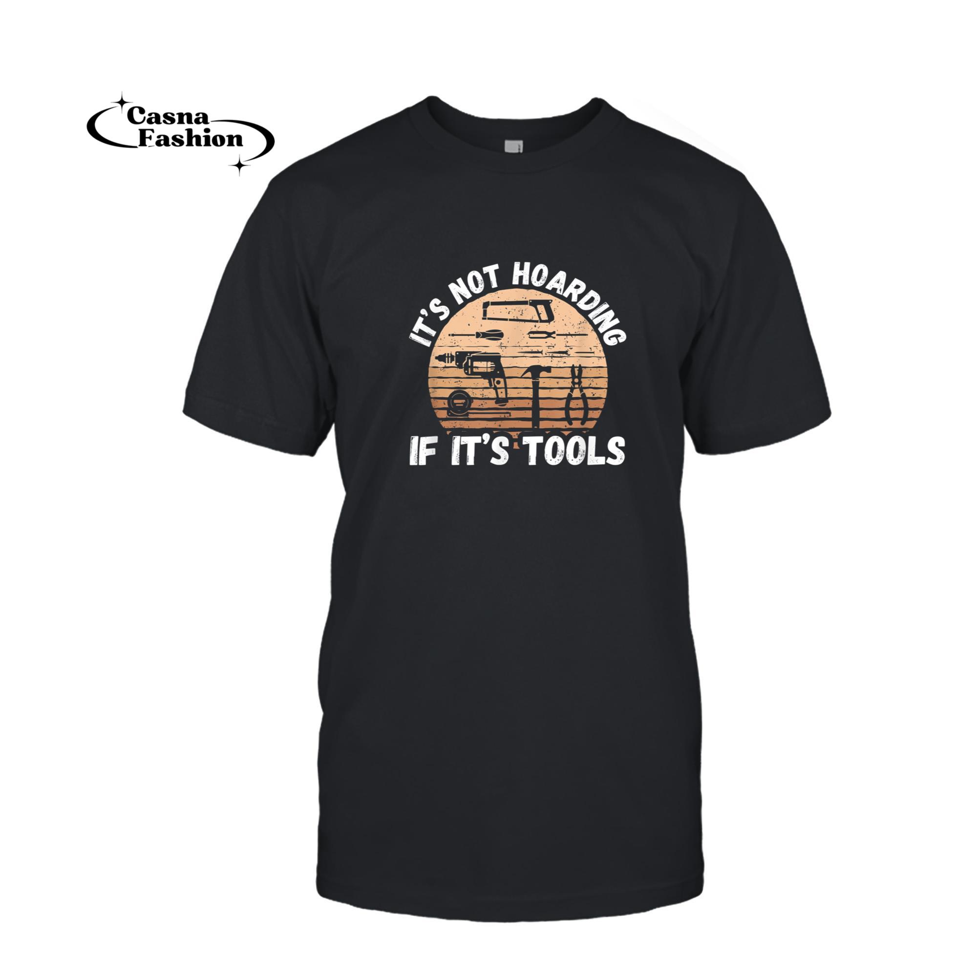 casnafashion_T-shirt_It's Not Hoarding If It's Tools - Woodworker T-Shirt_T-shirt_Black