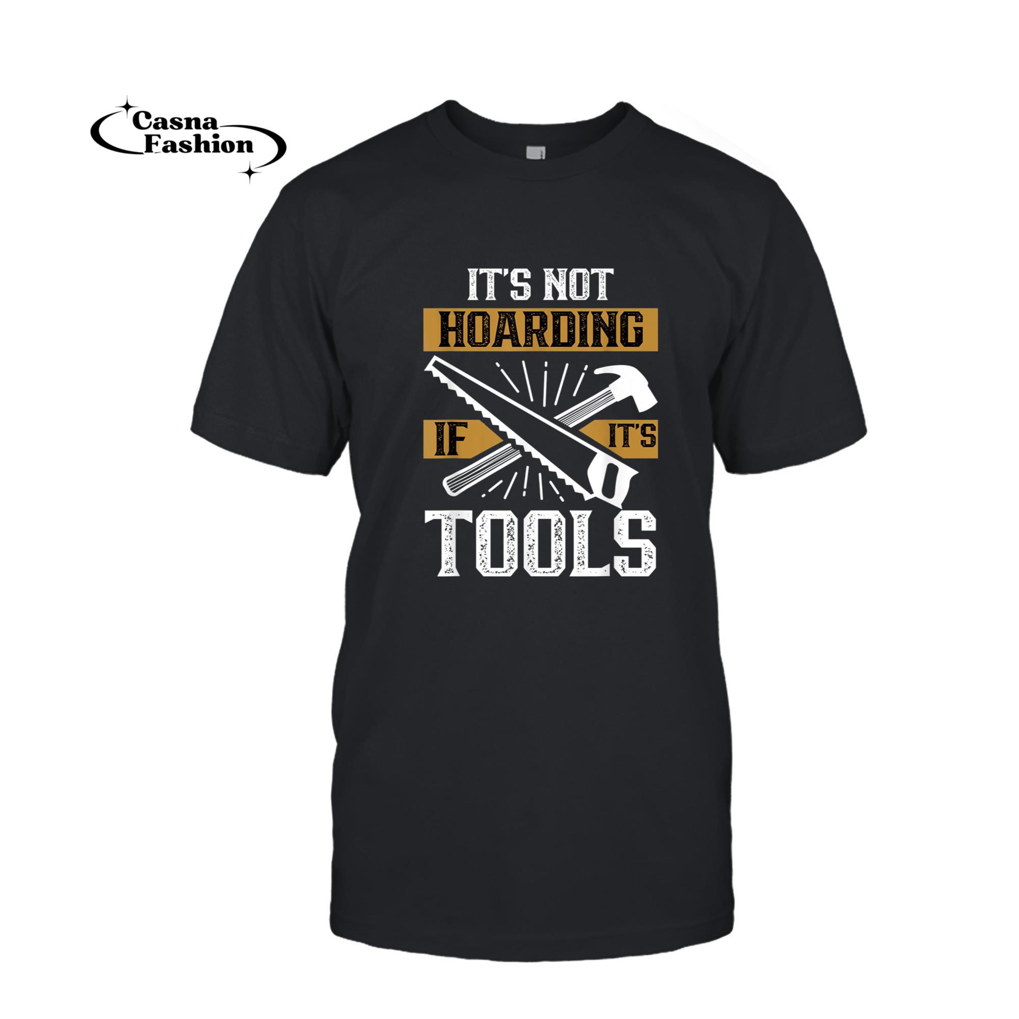 casnafashion_T-shirt_It's Not Hoarding If It's Tools Carpenters Job Carpenter T-Shirt_T-shirt_Black